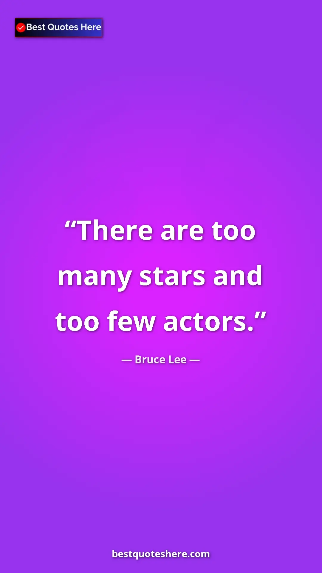 Bruce Lee Quote Card: "There are too many stars and too few actors." Pinterest quote poster by Bruce Lee: "There are too many stars and too few actors."