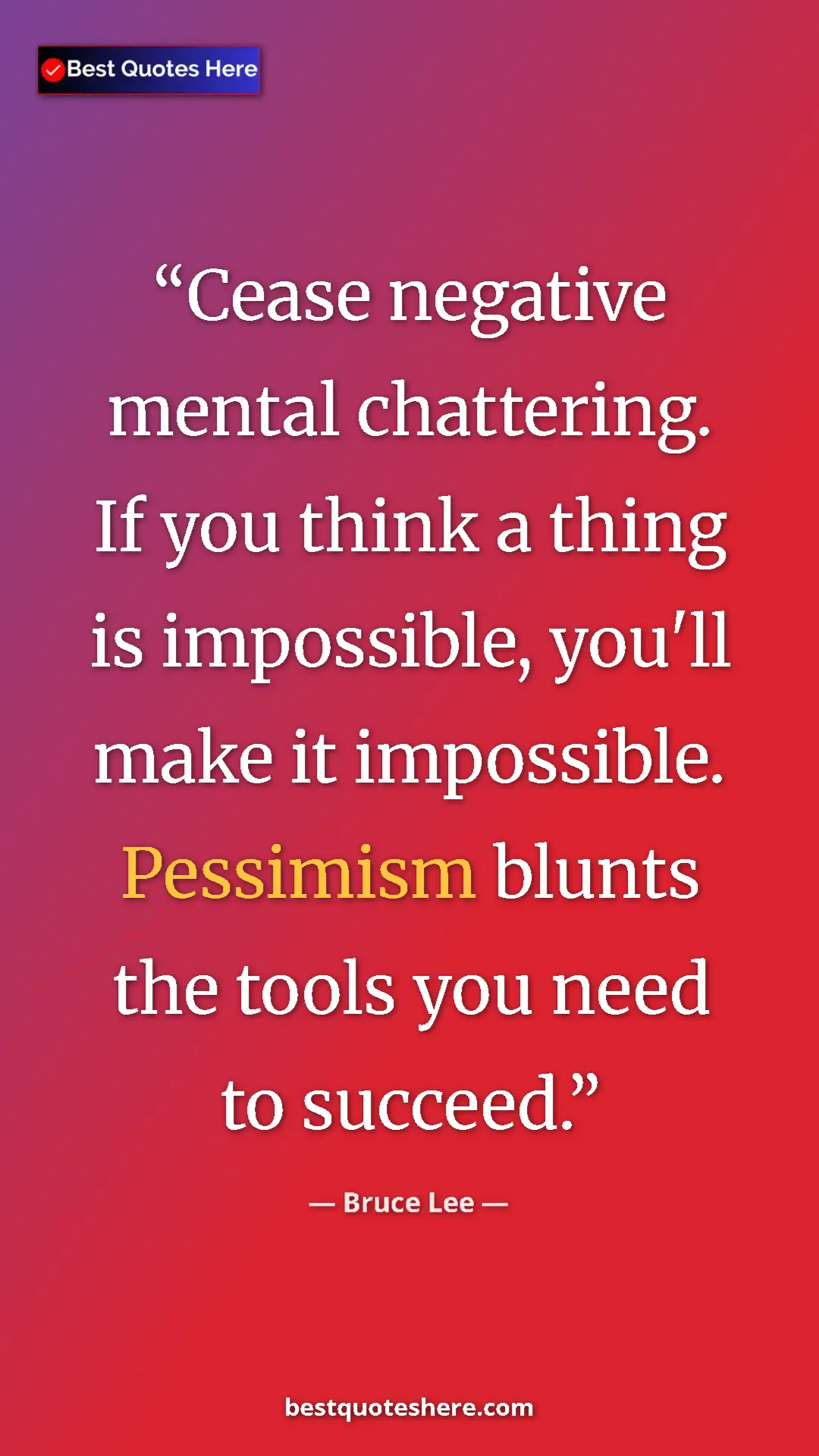 Bruce Lee Quote Card: "Cease negative mental chattering. If you think a thing is..." Pinterest quote poster by Bruce Lee: "Cease negative mental chattering. If you think a thing is..."