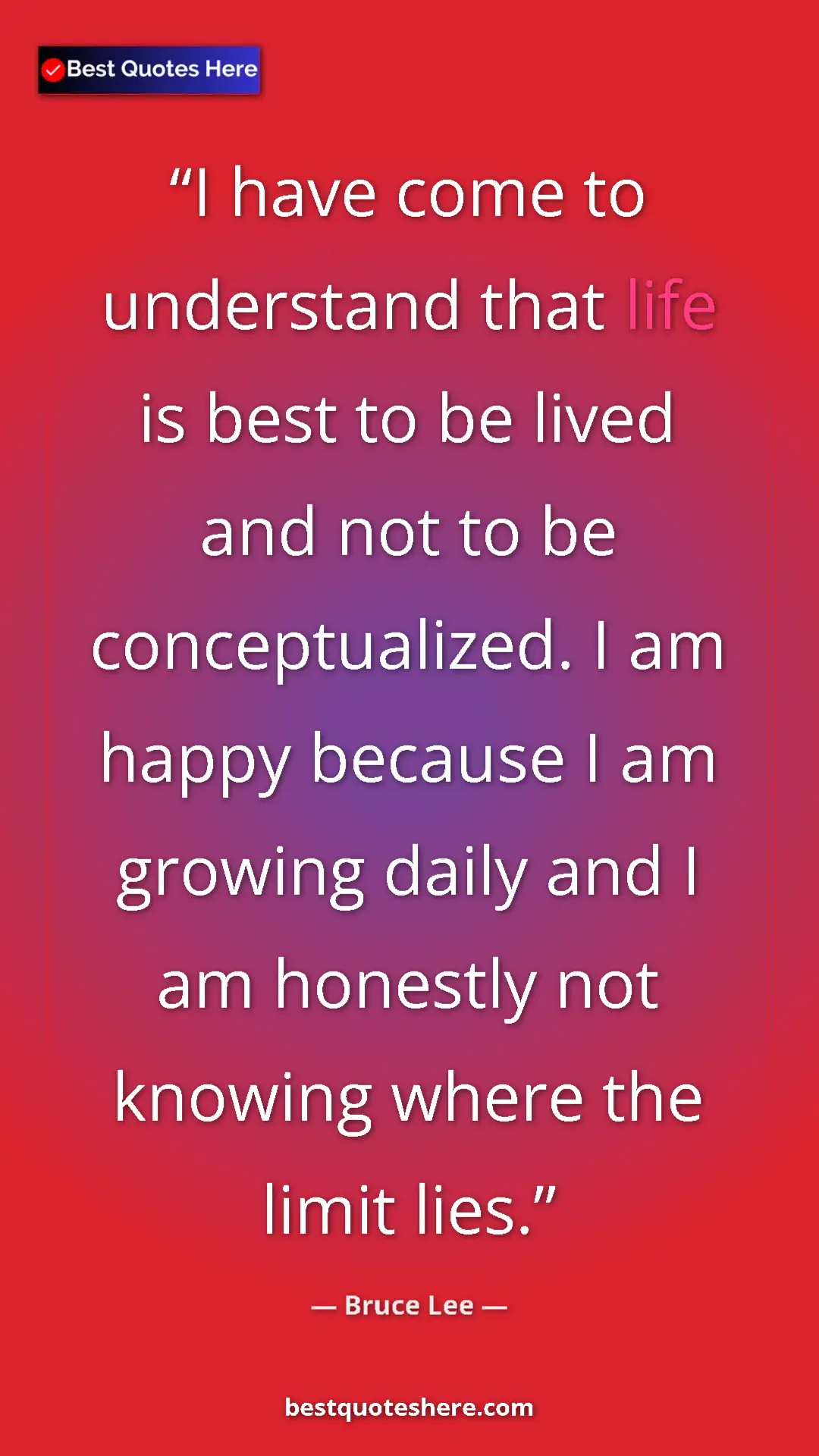 Bruce Lee Quote Card: "I have come to understand that life is best to be lived and..." Pinterest quote poster by Bruce Lee: "I have come to understand that life is best to be lived and..."