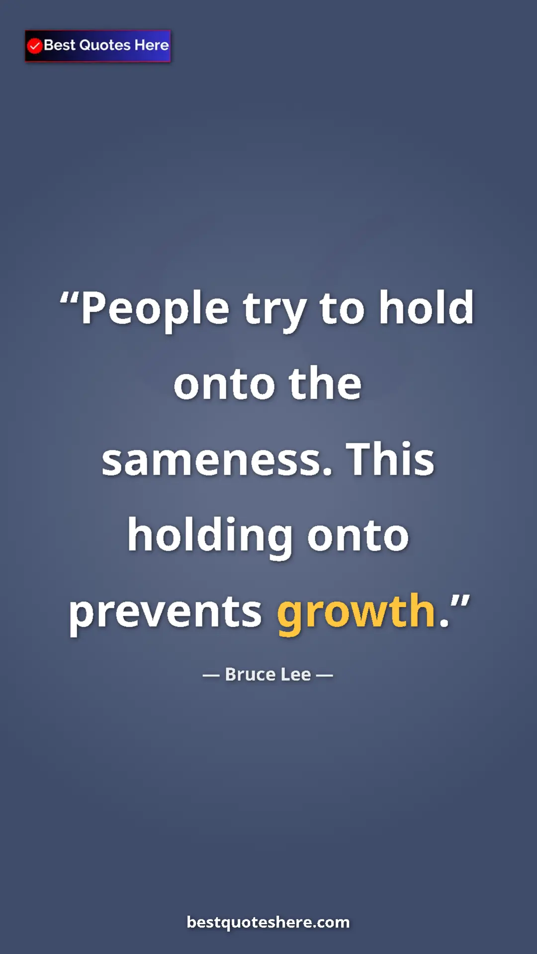 Bruce Lee Quote Card: "People try to hold onto the sameness. This holding onto..." Pinterest quote poster by Bruce Lee: "People try to hold onto the sameness. This holding onto..."