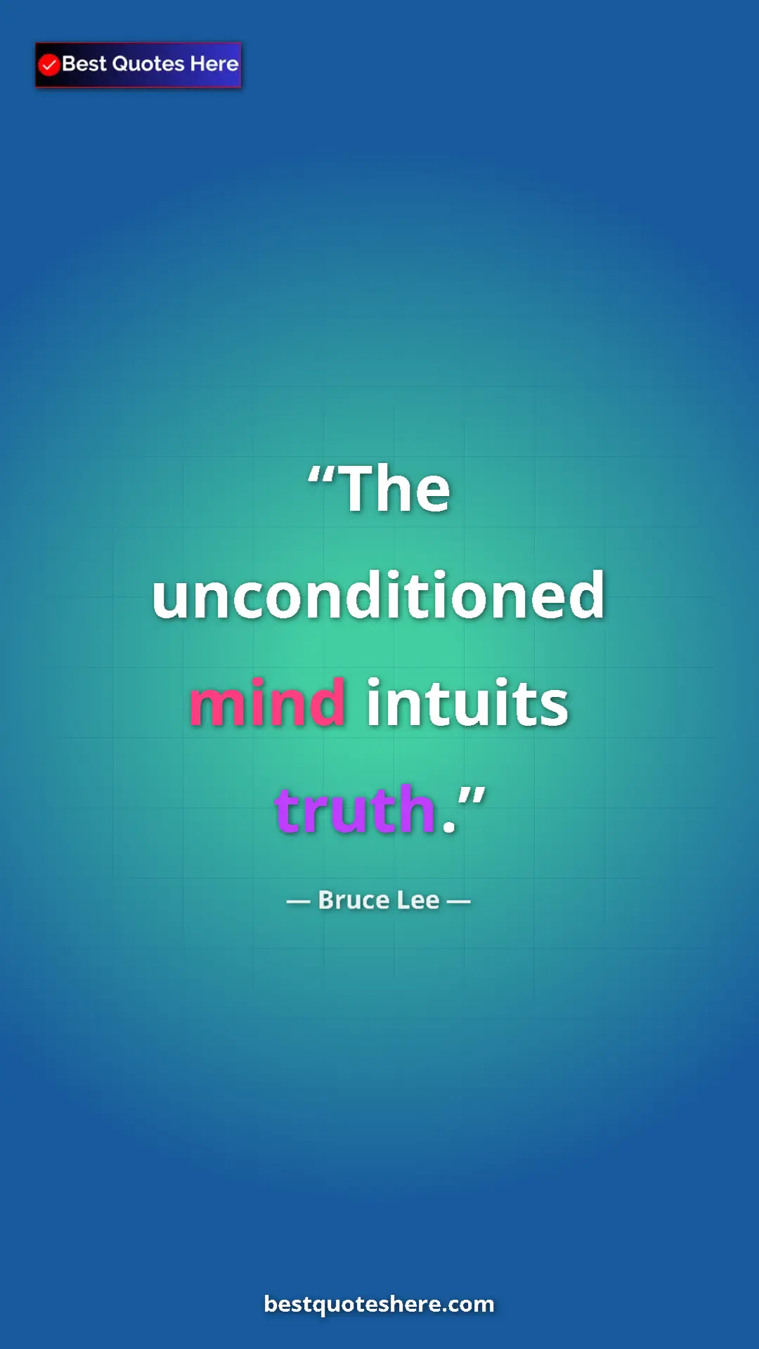 Bruce Lee Quote Card: "The unconditioned mind intuits truth." Pinterest quote poster by Bruce Lee: "The unconditioned mind intuits truth."