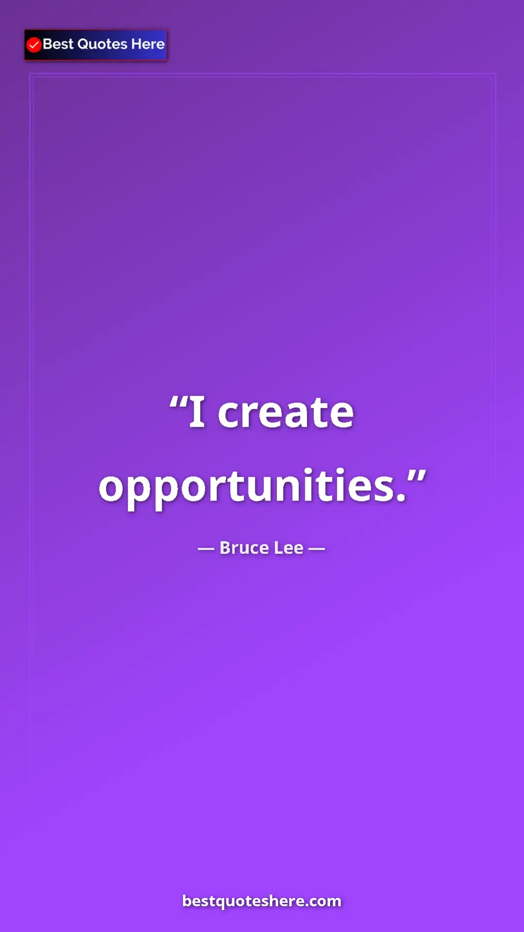 Pinterest quote poster by Bruce Lee: "I create opportunities."