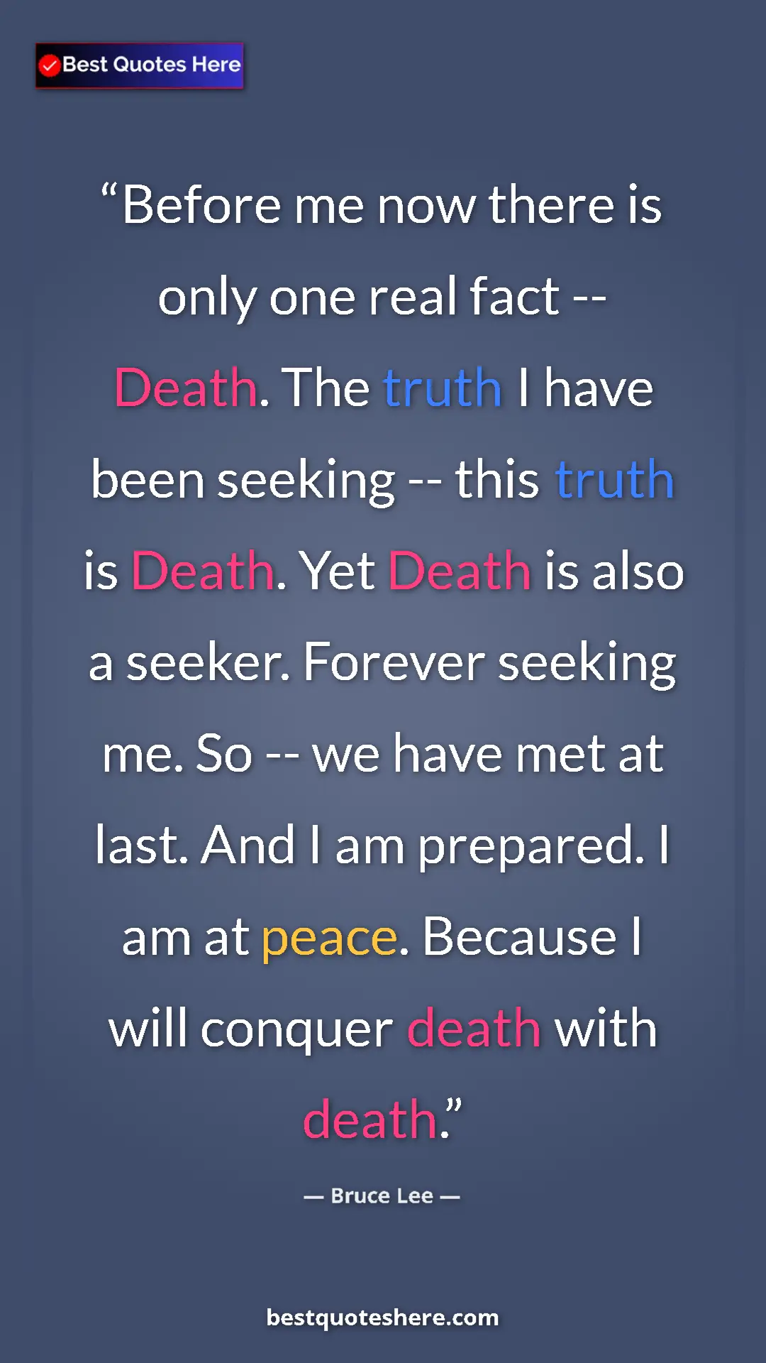 Pinterest quote poster by Bruce Lee: "Before me now there is only one real fact -- Death. The..."