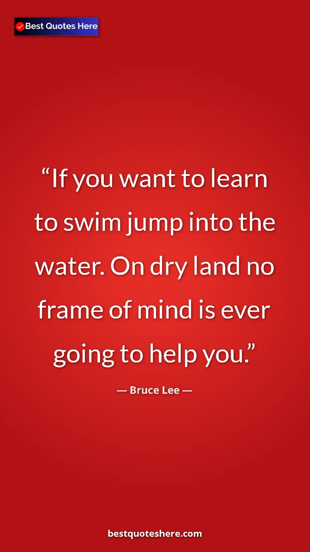 Bruce Lee Quote Card: "If you want to learn to swim jump into the water. On dry..." Pinterest quote poster by Bruce Lee: "If you want to learn to swim jump into the water. On dry..."