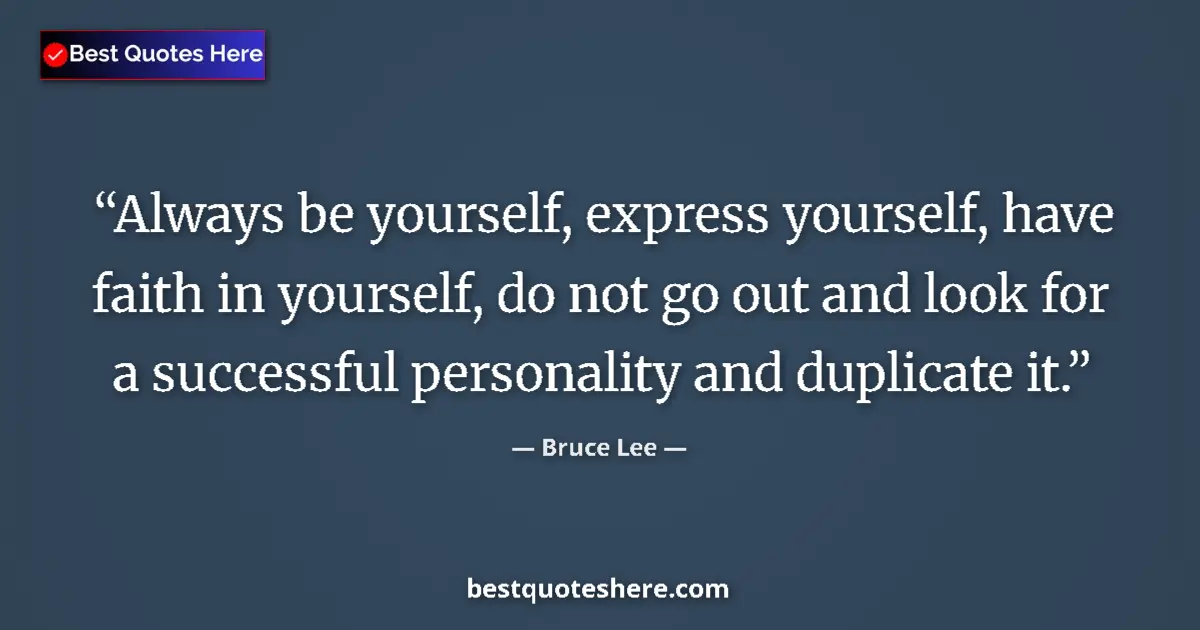 Quote by Bruce Lee: Always be yourself, express yourself, have faith in yourself, do not go out and look for a successfu...