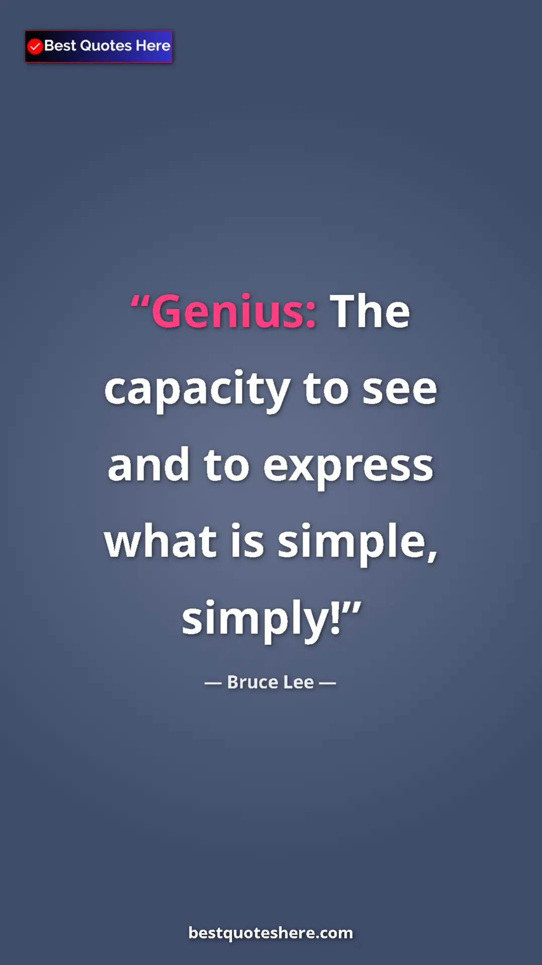 Bruce Lee Quote Card: "Genius: The capacity to see and to express what is simple,..." Pinterest quote poster by Bruce Lee: "Genius: The capacity to see and to express what is simple,..."