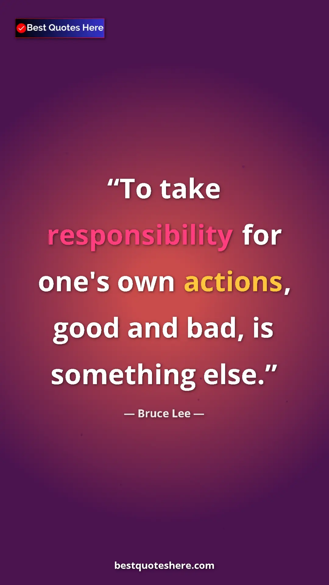 Pinterest quote poster by Bruce Lee: "To take responsibility for one's own actions, good and bad,..."