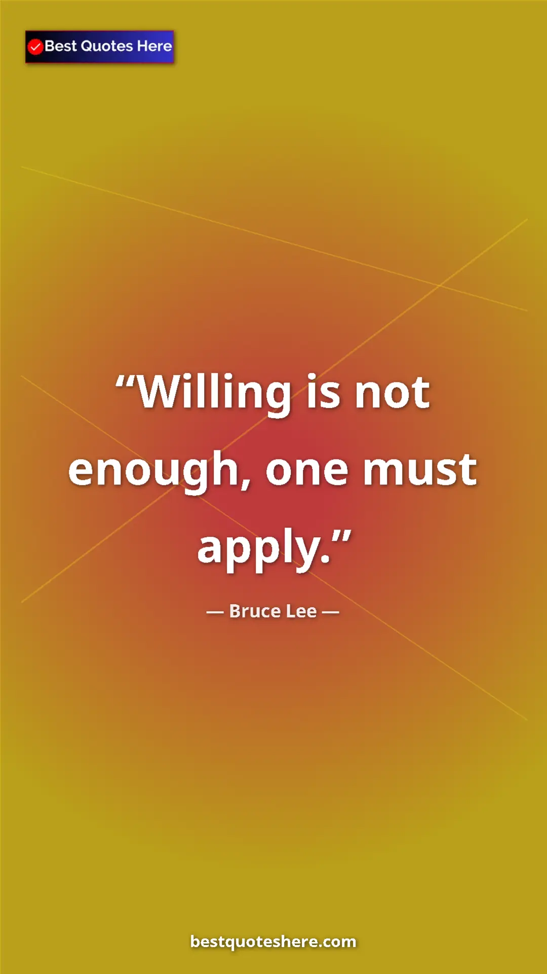 Bruce Lee Quote Card: "Willing is not enough, one must apply." Pinterest quote poster by Bruce Lee: "Willing is not enough, one must apply."
