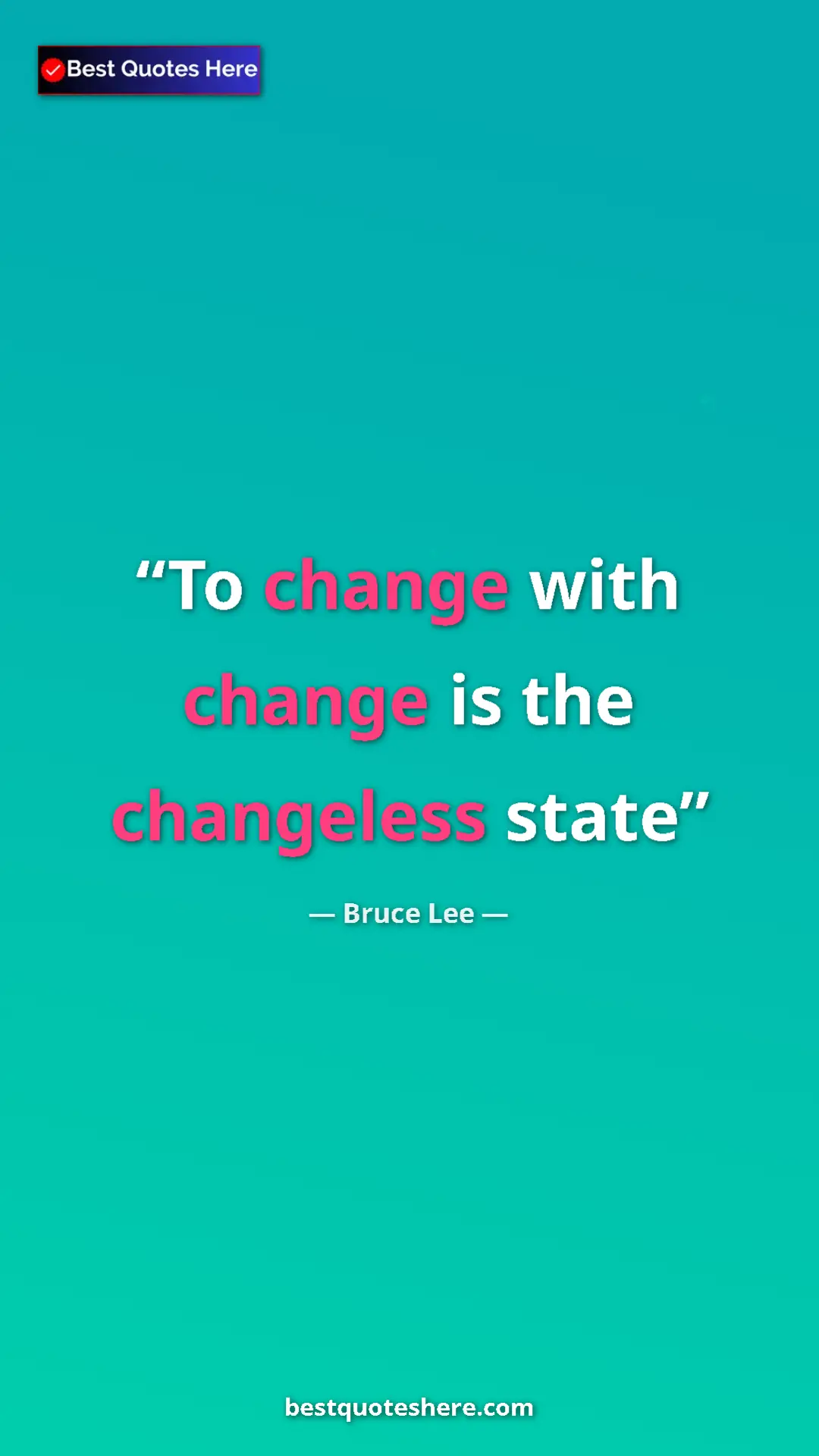 Bruce Lee Quote Card: "To change with change is the changeless state" Pinterest quote poster by Bruce Lee: "To change with change is the changeless state"