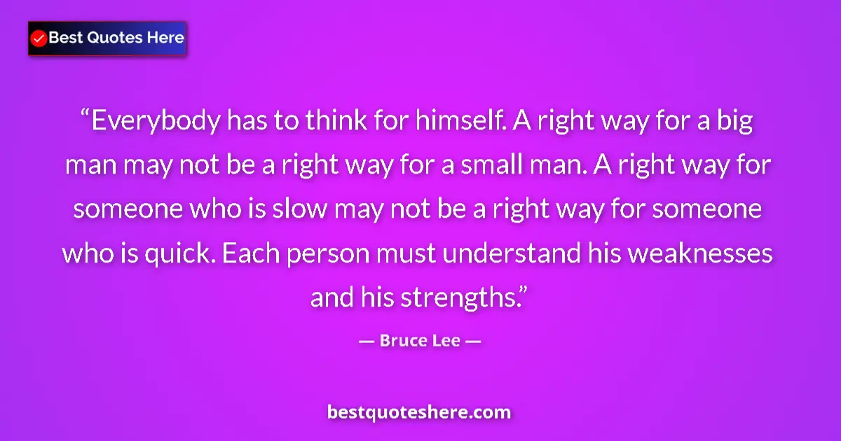 Bruce Lee quote: "Everybody has to think for himself. A right way for a big..."