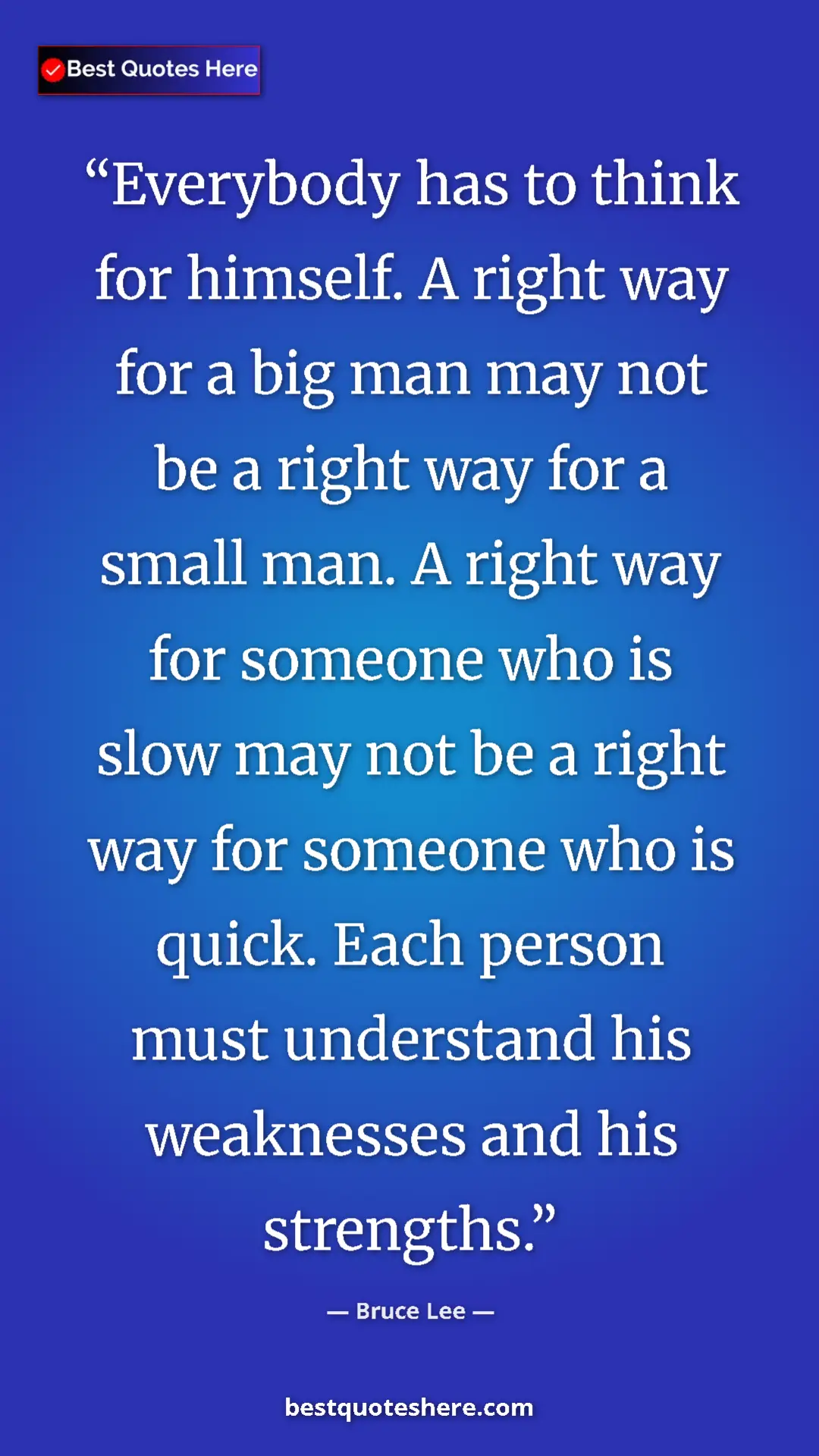 Pinterest quote poster by Bruce Lee: "Everybody has to think for himself. A right way for a big..."