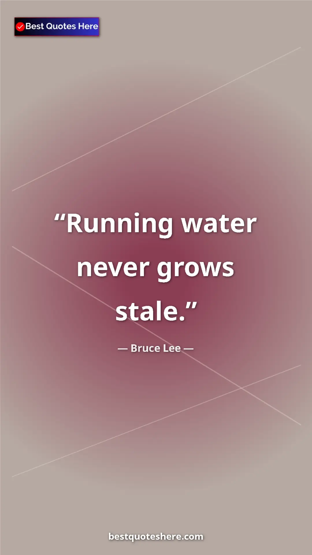 Bruce Lee Quote Card: "Running water never grows stale." Pinterest quote poster by Bruce Lee: "Running water never grows stale."