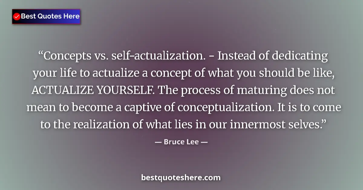 Image for the quote by Bruce Lee: Concepts vs. self-actualization. - Instead of dedicating your life to actualize a concept of what yo...