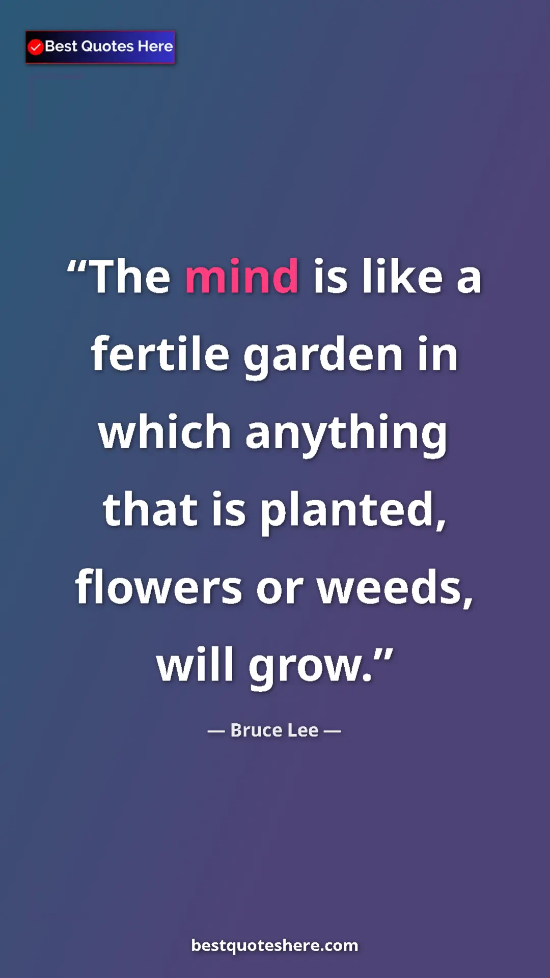 Pinterest quote poster by Bruce Lee: "The mind is like a fertile garden in which anything that is..."