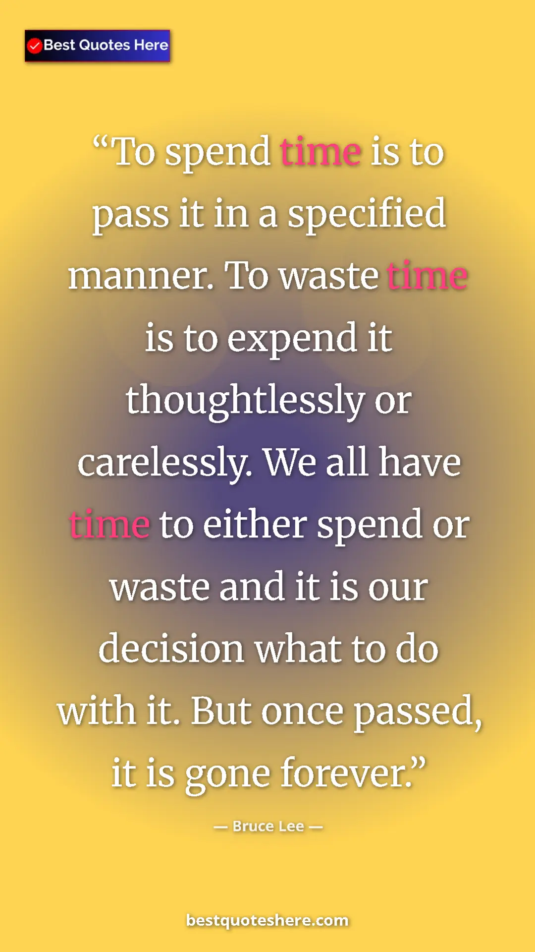 Pinterest quote poster by Bruce Lee: "To spend time is to pass it in a specified manner. To waste..."