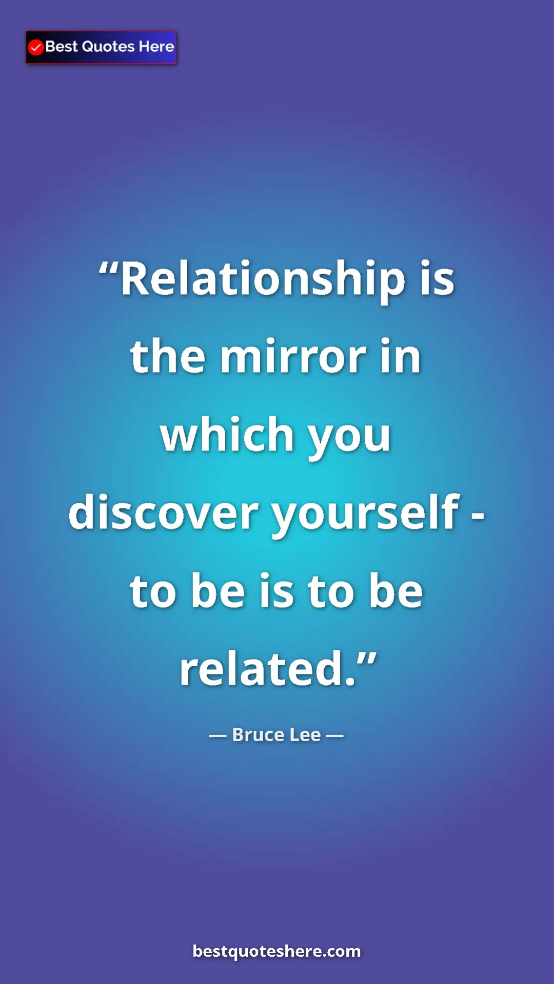 Bruce Lee Quote Card: "Relationship is the mirror in which you discover yourself -..." Pinterest quote poster by Bruce Lee: "Relationship is the mirror in which you discover yourself -..."