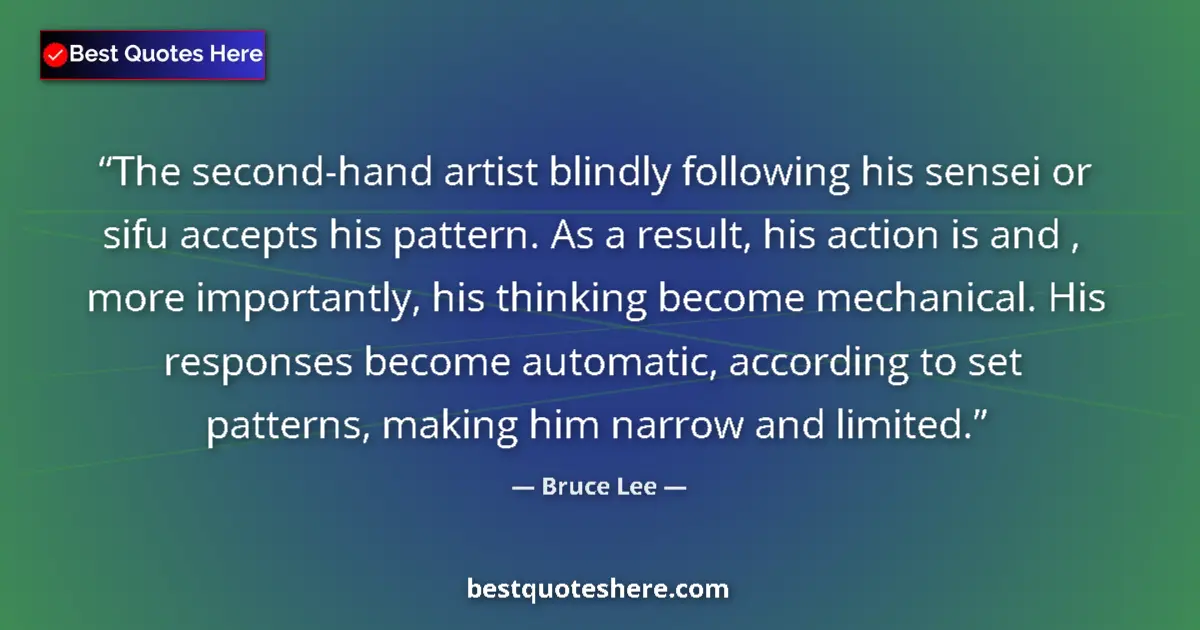 Quote by Bruce Lee: The second-hand artist blindly following his sensei or sifu accepts his pattern. As a result, his ac...