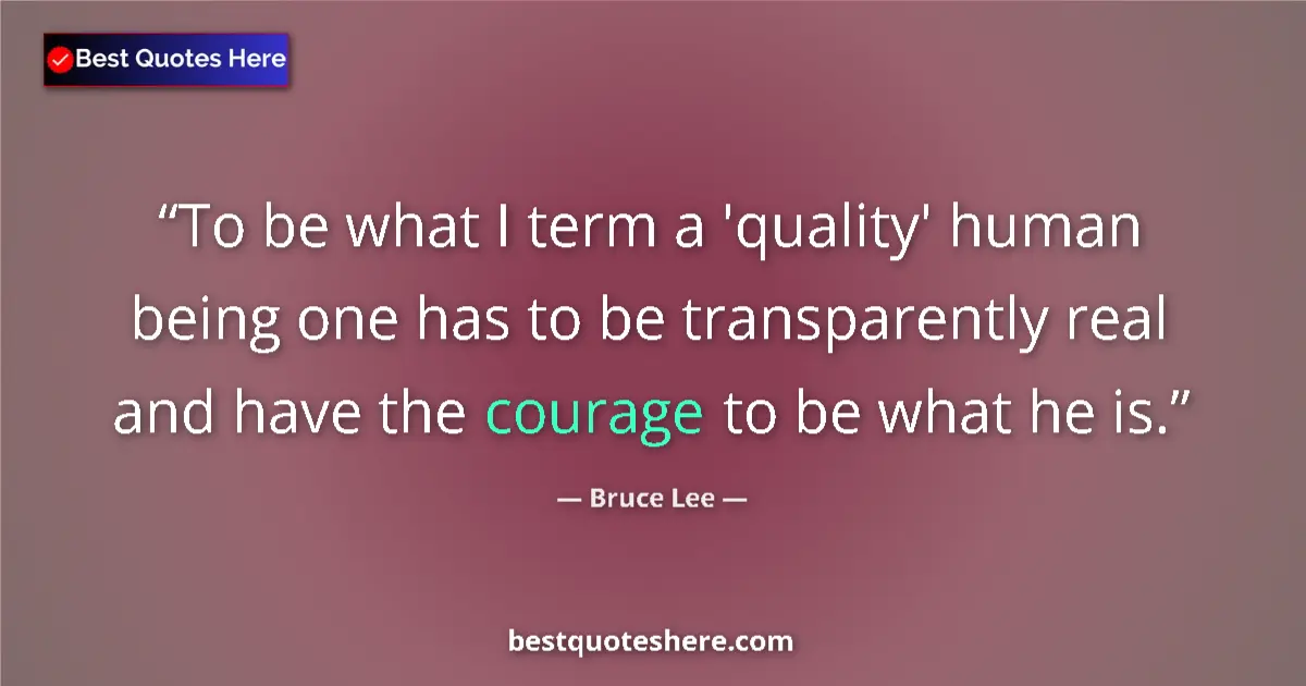 Quote by Bruce Lee: To be what I term a 'quality' human being one has 