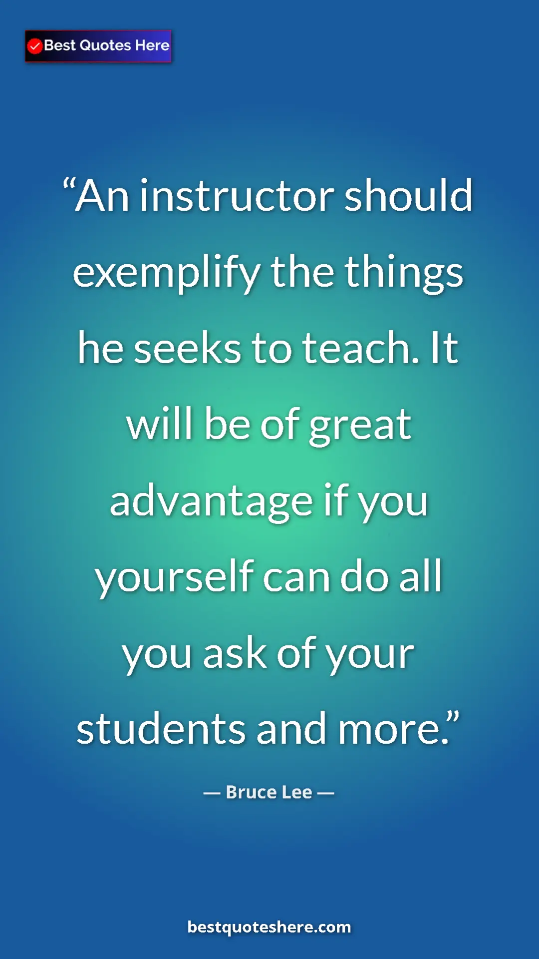 Bruce Lee Quote Card: "An instructor should exemplify the things he seeks to..." Pinterest quote poster by Bruce Lee: "An instructor should exemplify the things he seeks to..."