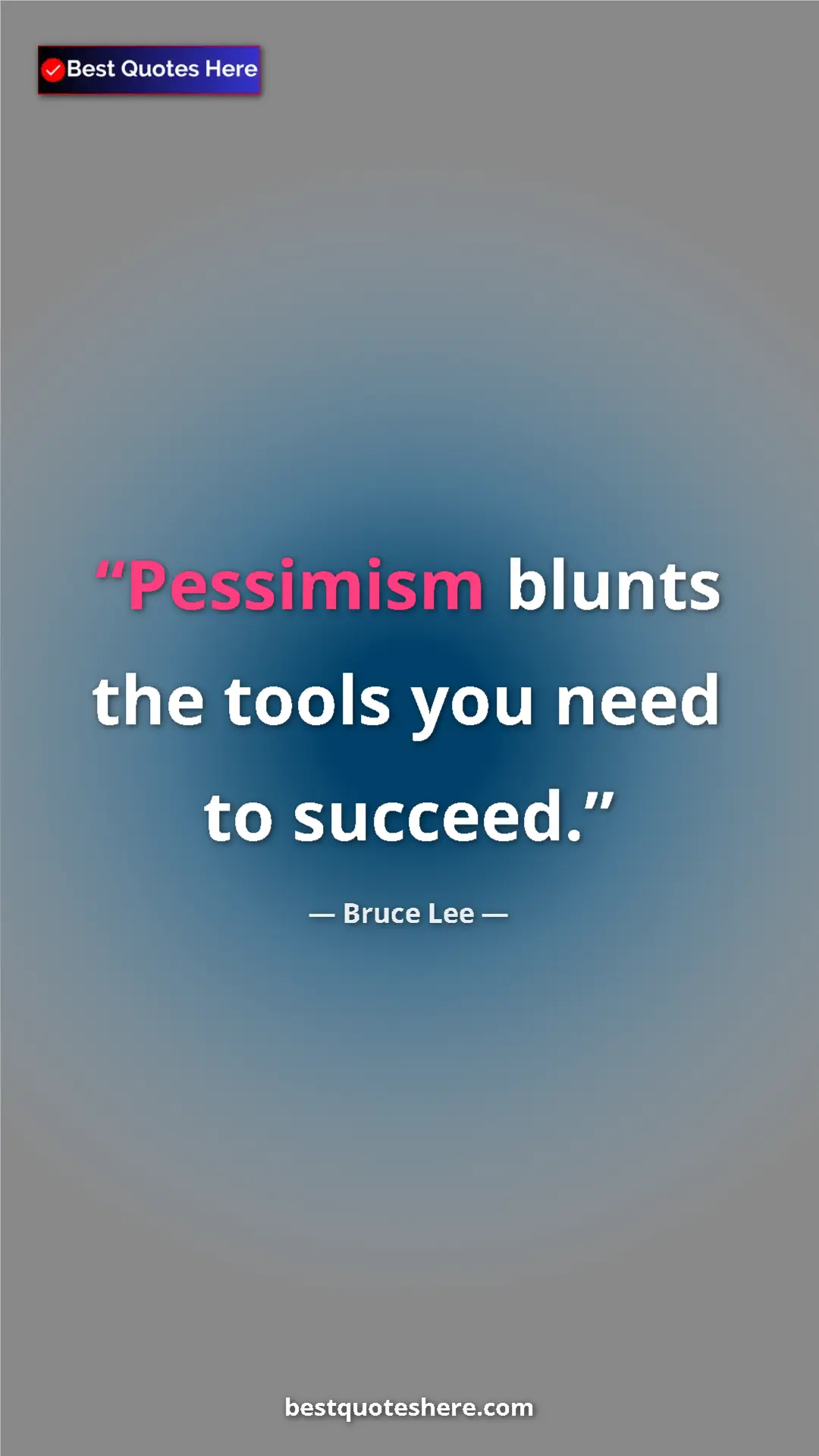 Bruce Lee Quote Card: "Pessimism blunts the tools you need to succeed." Pinterest quote poster by Bruce Lee: "Pessimism blunts the tools you need to succeed."