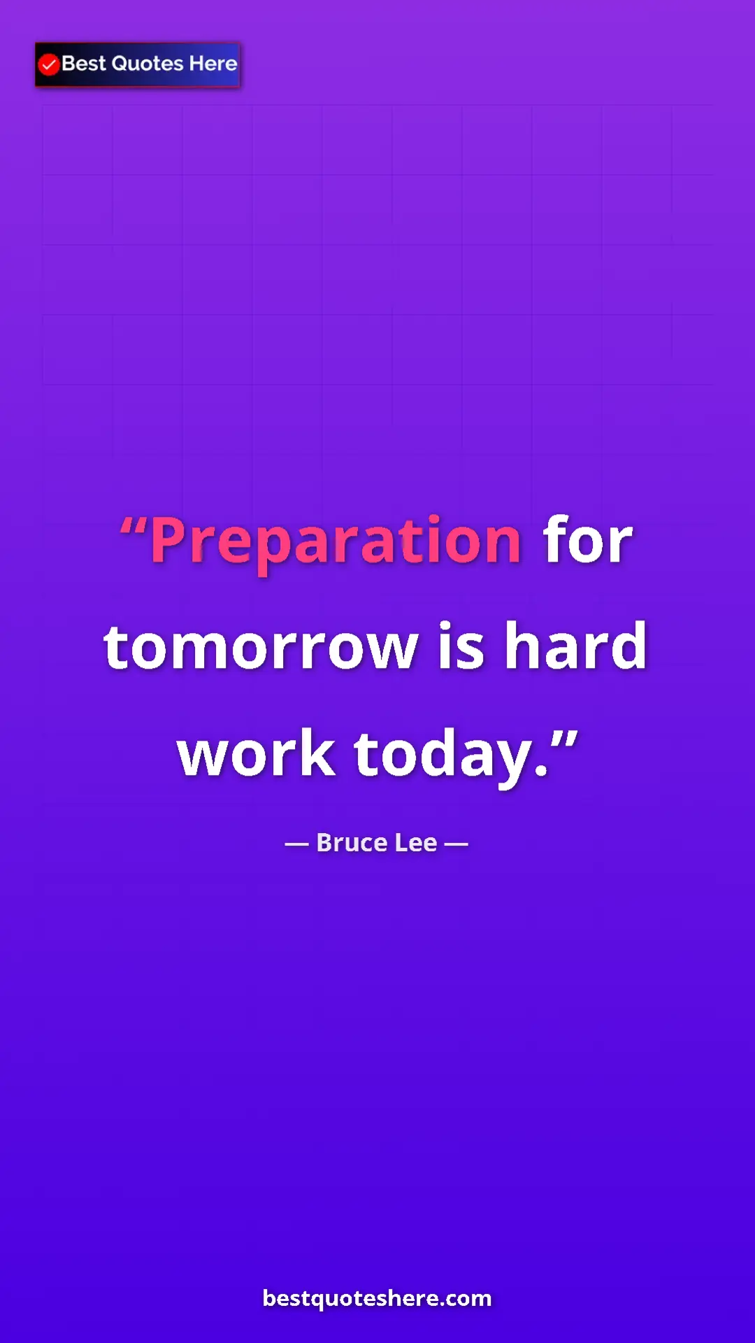 Bruce Lee Quote Card: "Preparation for tomorrow is hard work today." Pinterest quote poster by Bruce Lee: "Preparation for tomorrow is hard work today."