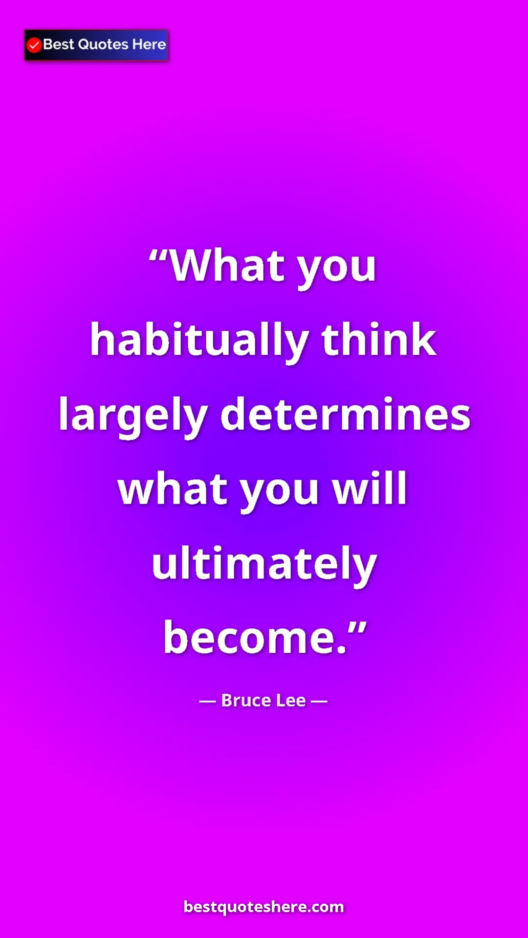 Pinterest quote poster by Bruce Lee: "What you habitually think largely determines what you will..."