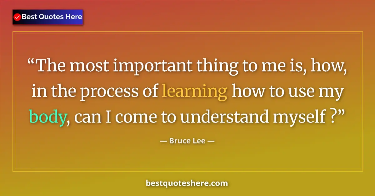 Quote by Bruce Lee: The most important thing to me is, how, in the process of learning how to use my body, can I come to...