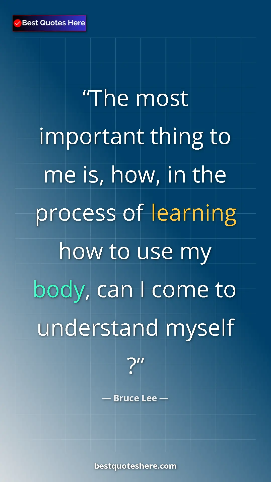 Pinterest quote poster by Bruce Lee: "The most important thing to me is, how, in the process of..."
