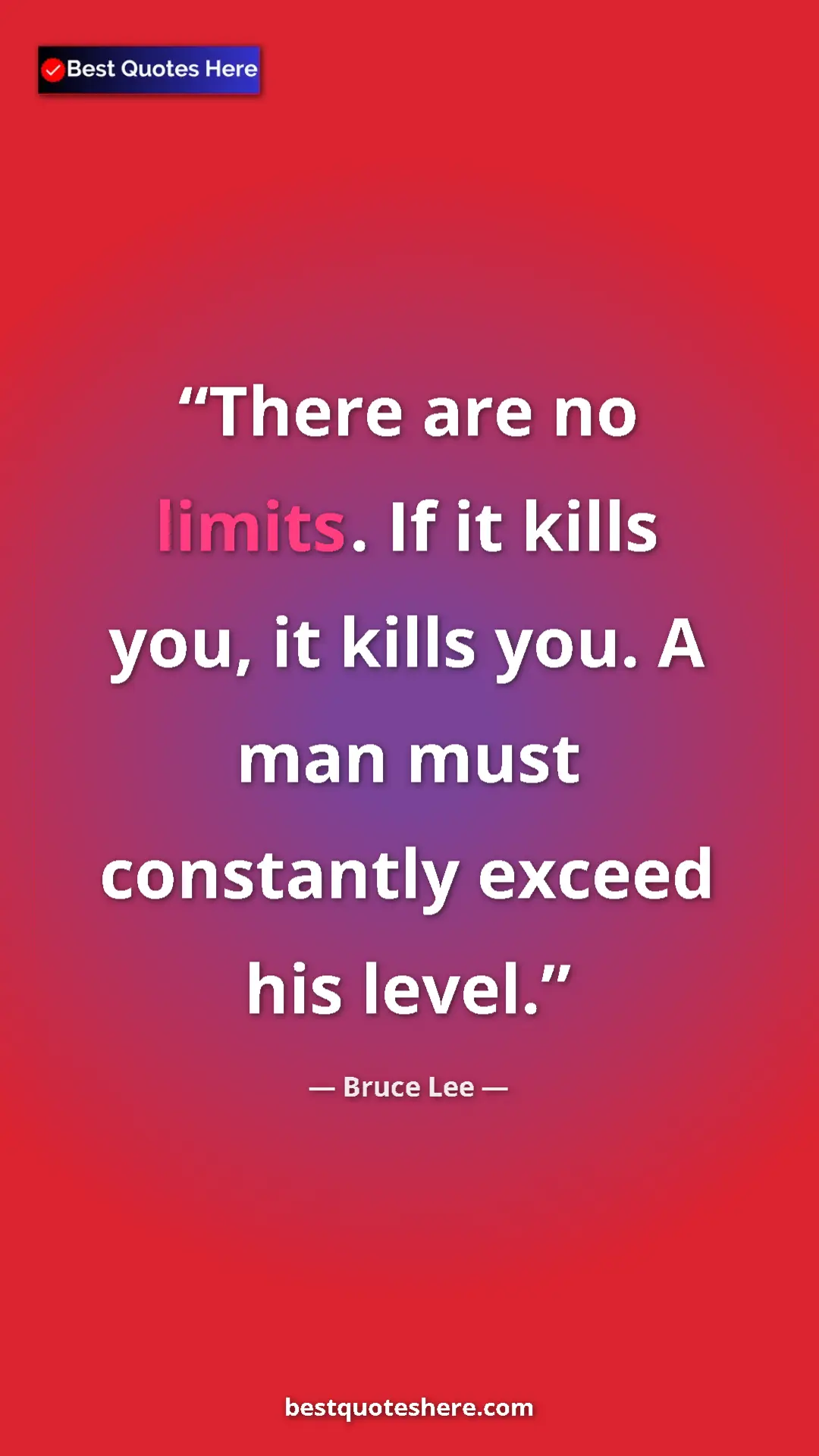 Bruce Lee Quote Card: "There are no limits. If it kills you, it kills you. A man..." Pinterest quote poster by Bruce Lee: "There are no limits. If it kills you, it kills you. A man..."