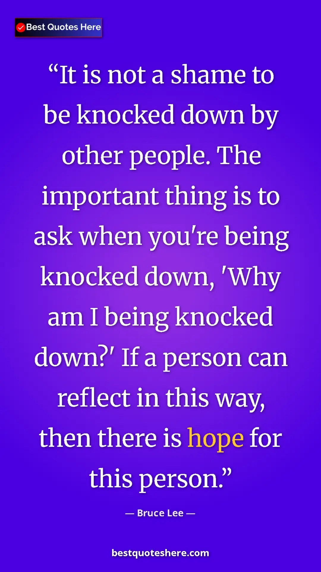 Bruce Lee Quote Card: "It is not a shame to be knocked down by other people. The..." Pinterest quote poster by Bruce Lee: "It is not a shame to be knocked down by other people. The..."