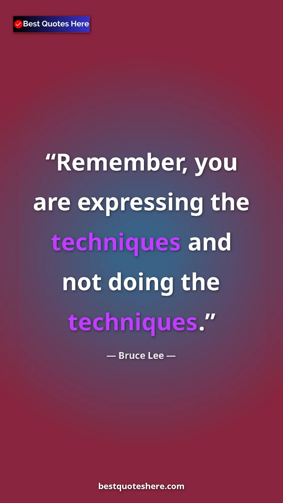 Pinterest quote poster by Bruce Lee: "Remember, you are expressing the techniques and not doing..."