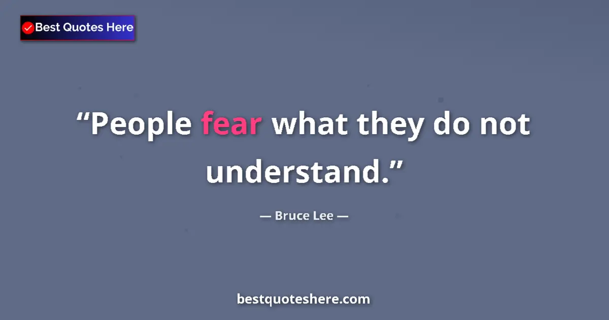 Image for the quote by Bruce Lee: People fear what they do not understand....