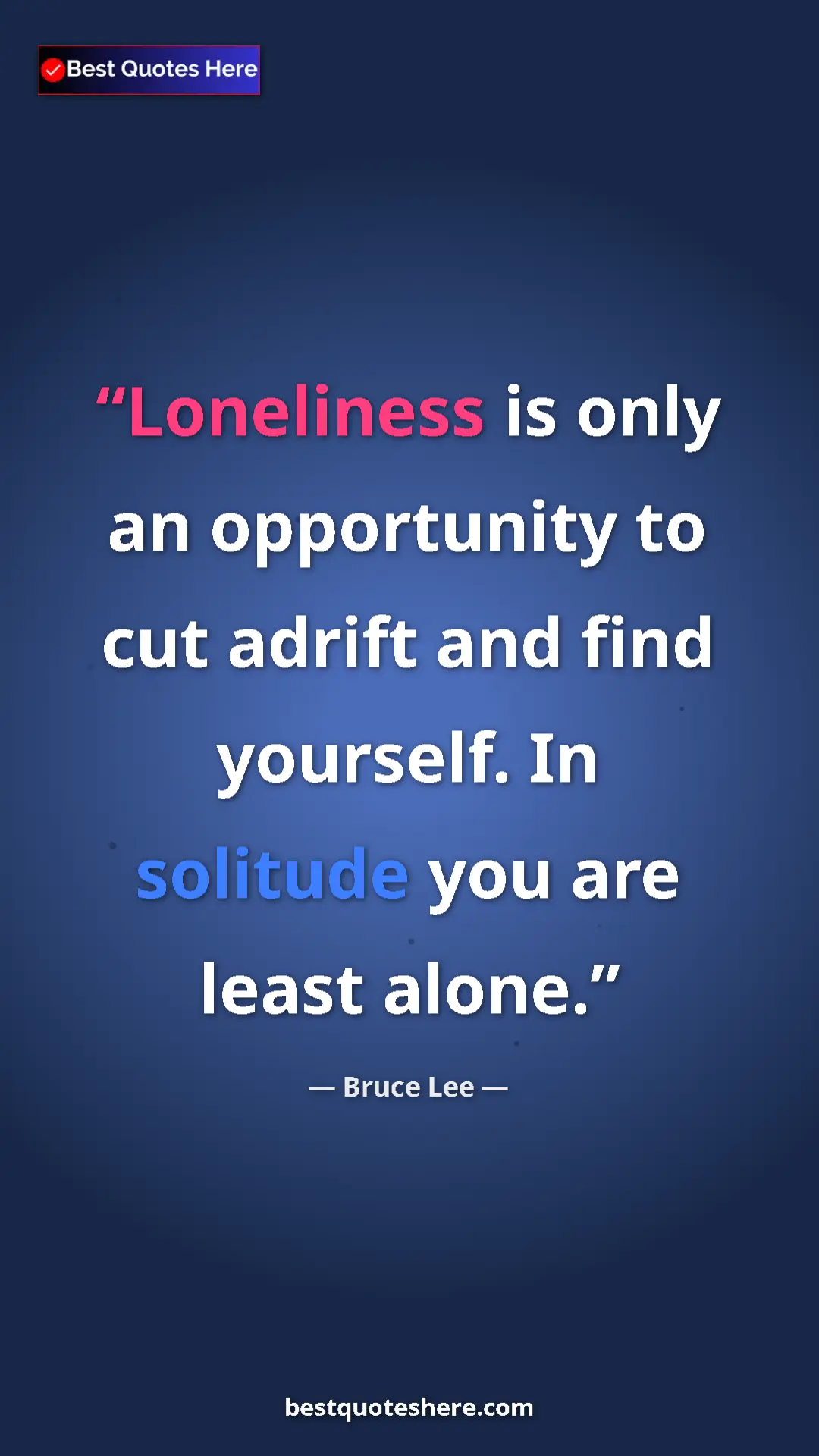 Bruce Lee Quote Card: "Loneliness is only an opportunity to cut adrift and find..." Pinterest quote poster by Bruce Lee: "Loneliness is only an opportunity to cut adrift and find..."
