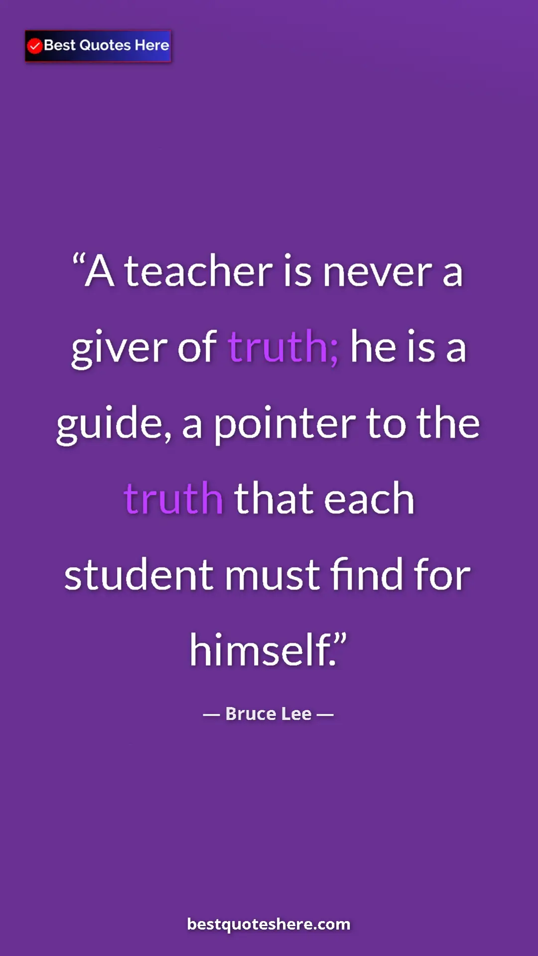 Pinterest quote poster by Bruce Lee: "A teacher is never a giver of truth; he is a guide, a..."