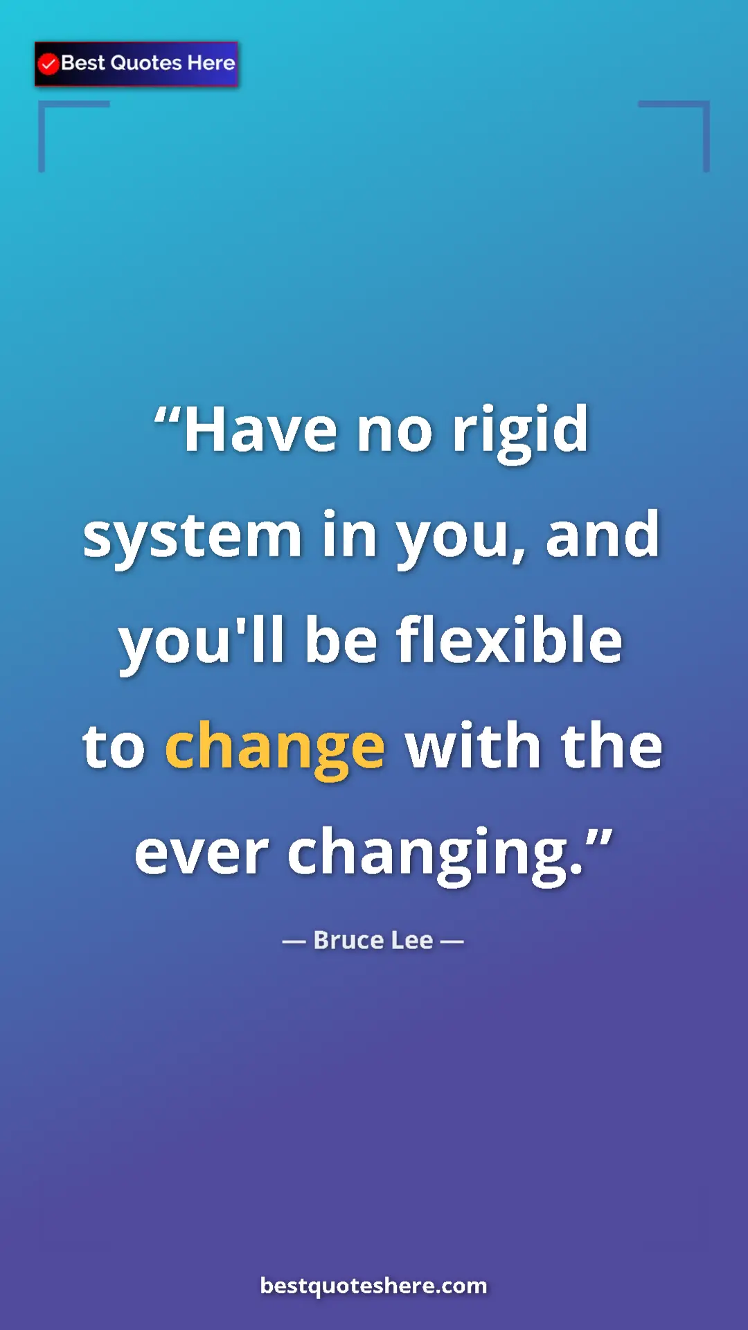 Bruce Lee Quote Card: "Have no rigid system in you, and you'll be flexible to..." Pinterest quote poster by Bruce Lee: "Have no rigid system in you, and you'll be flexible to..."