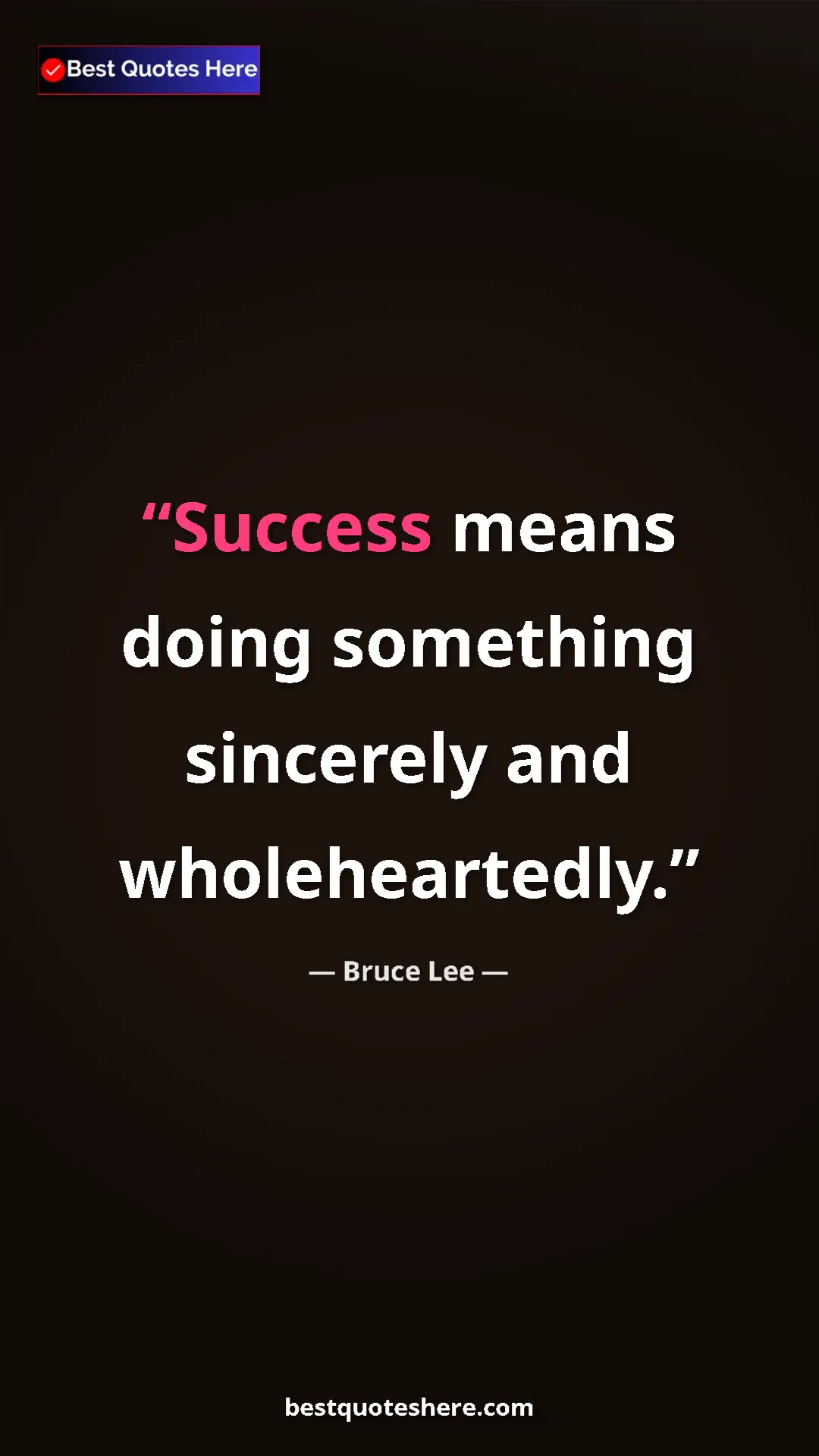Bruce Lee Quote Card: "Success means doing something sincerely and wholeheartedly." Pinterest quote poster by Bruce Lee: "Success means doing something sincerely and wholeheartedly."