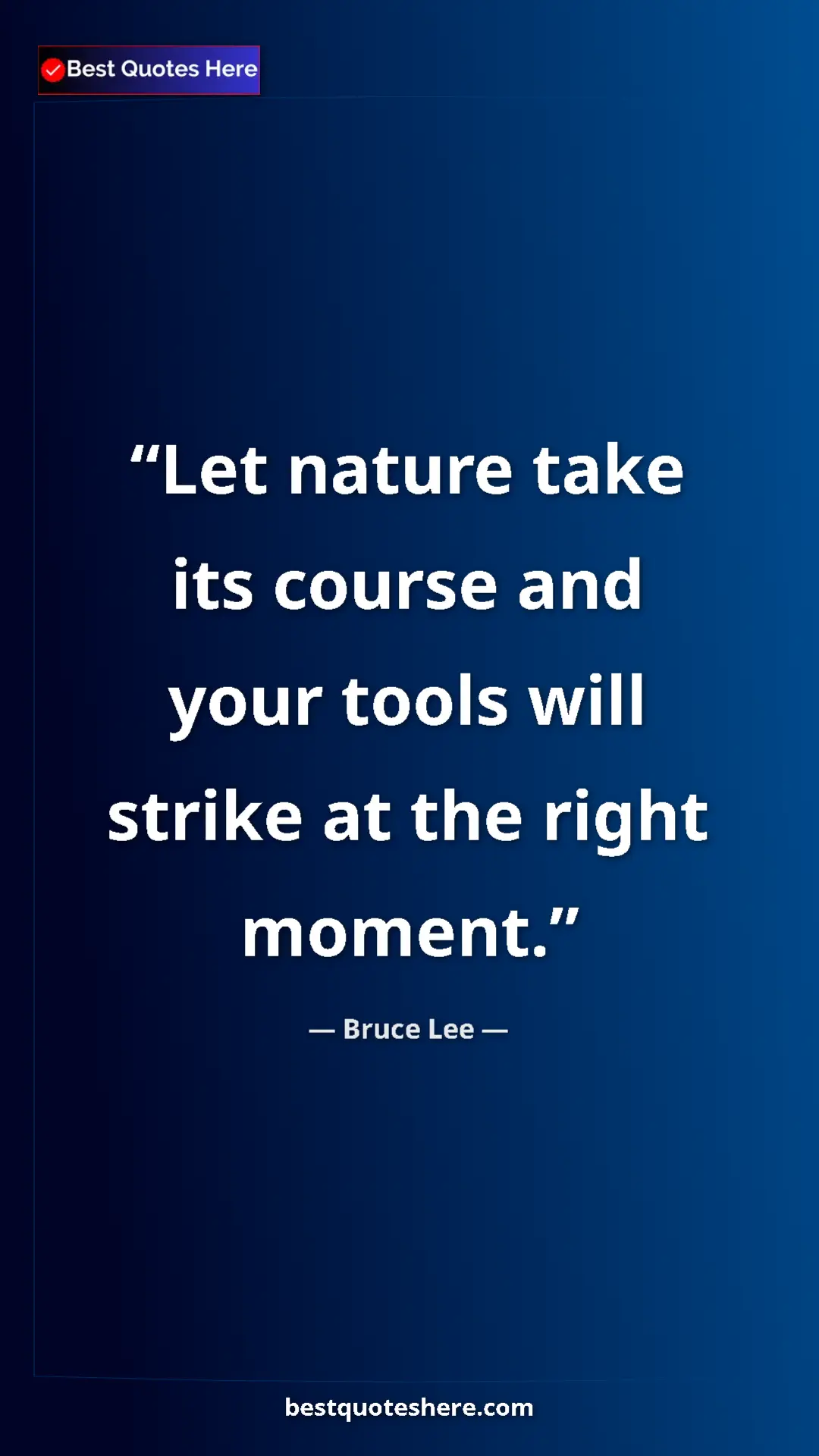 Bruce Lee Quote Card: "Let nature take its course and your tools will strike at..." Pinterest quote poster by Bruce Lee: "Let nature take its course and your tools will strike at..."