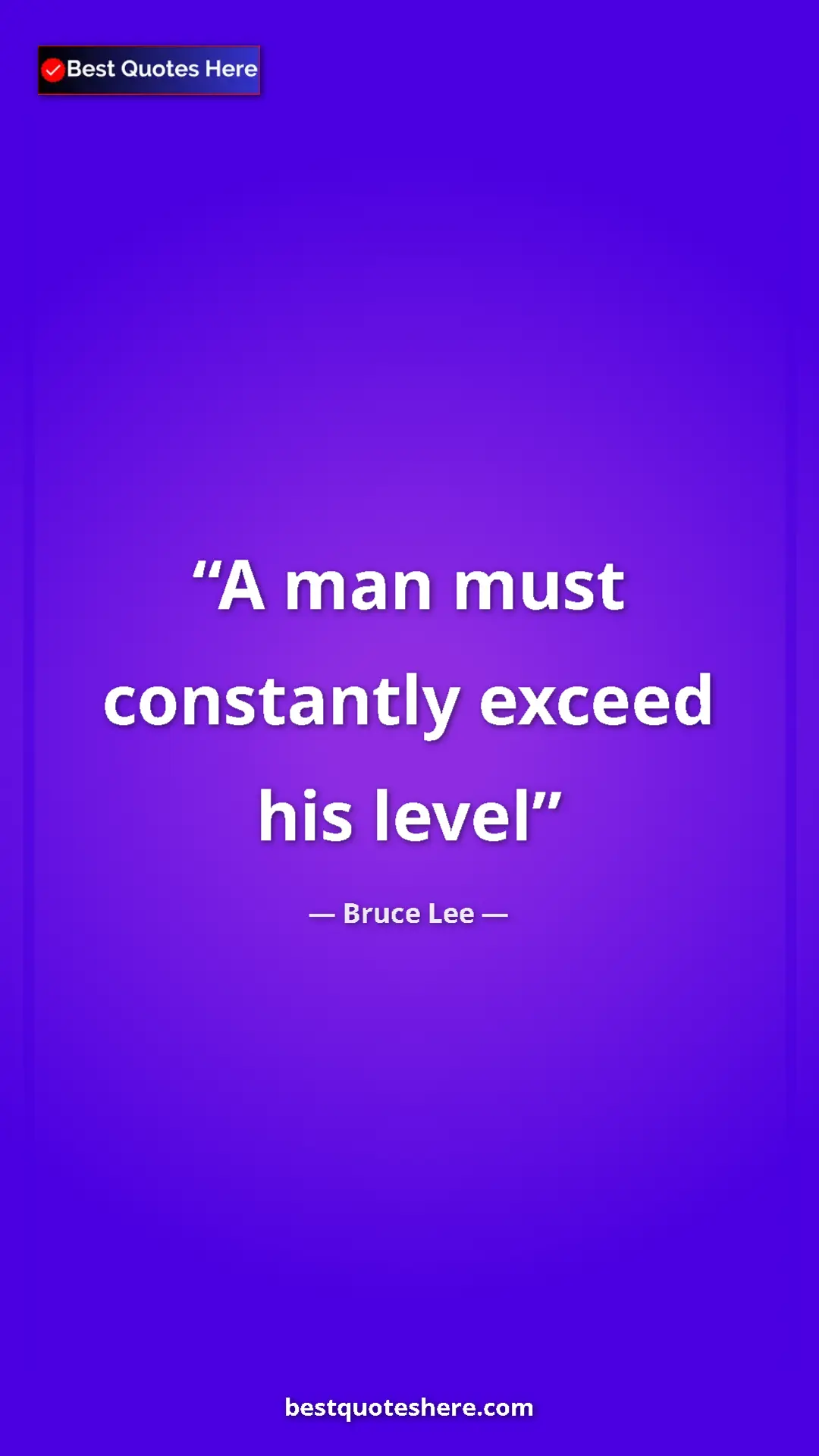 Bruce Lee Quote Card: "A man must constantly exceed his level" Pinterest quote poster by Bruce Lee: "A man must constantly exceed his level"