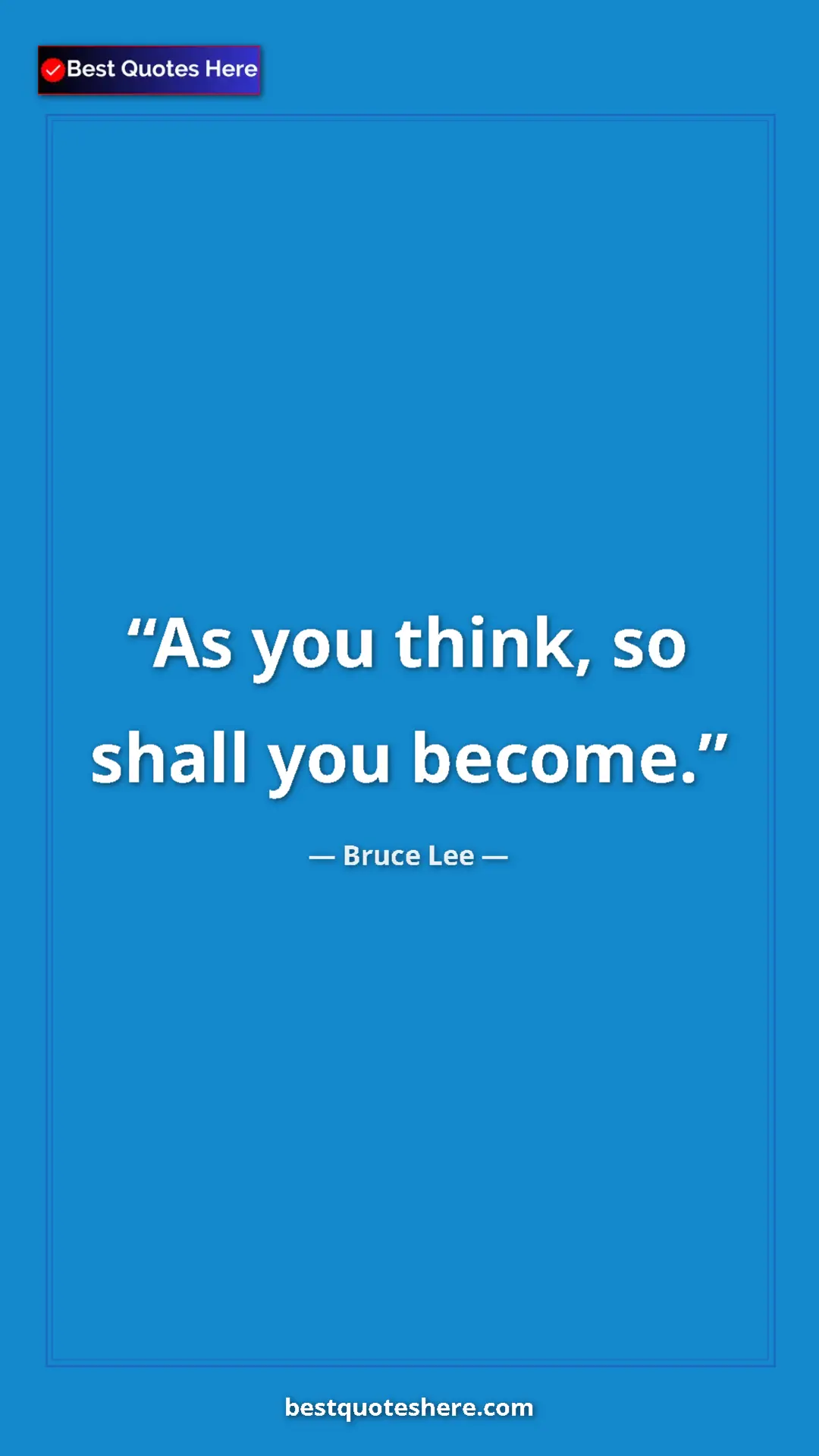Bruce Lee Quote Card: "As you think, so shall you become." Pinterest quote poster by Bruce Lee: "As you think, so shall you become."