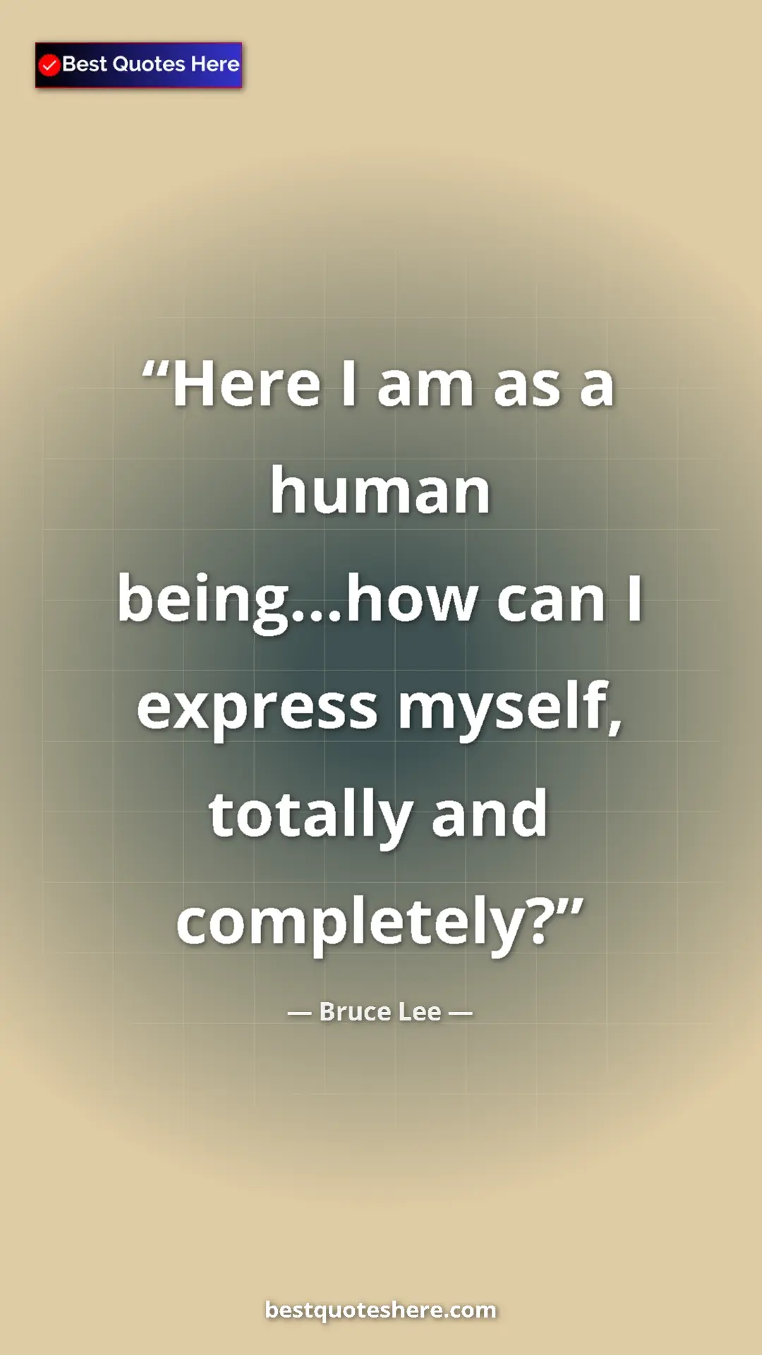 Pinterest quote poster by Bruce Lee: "Here I am as a human being...how can I express myself,..."