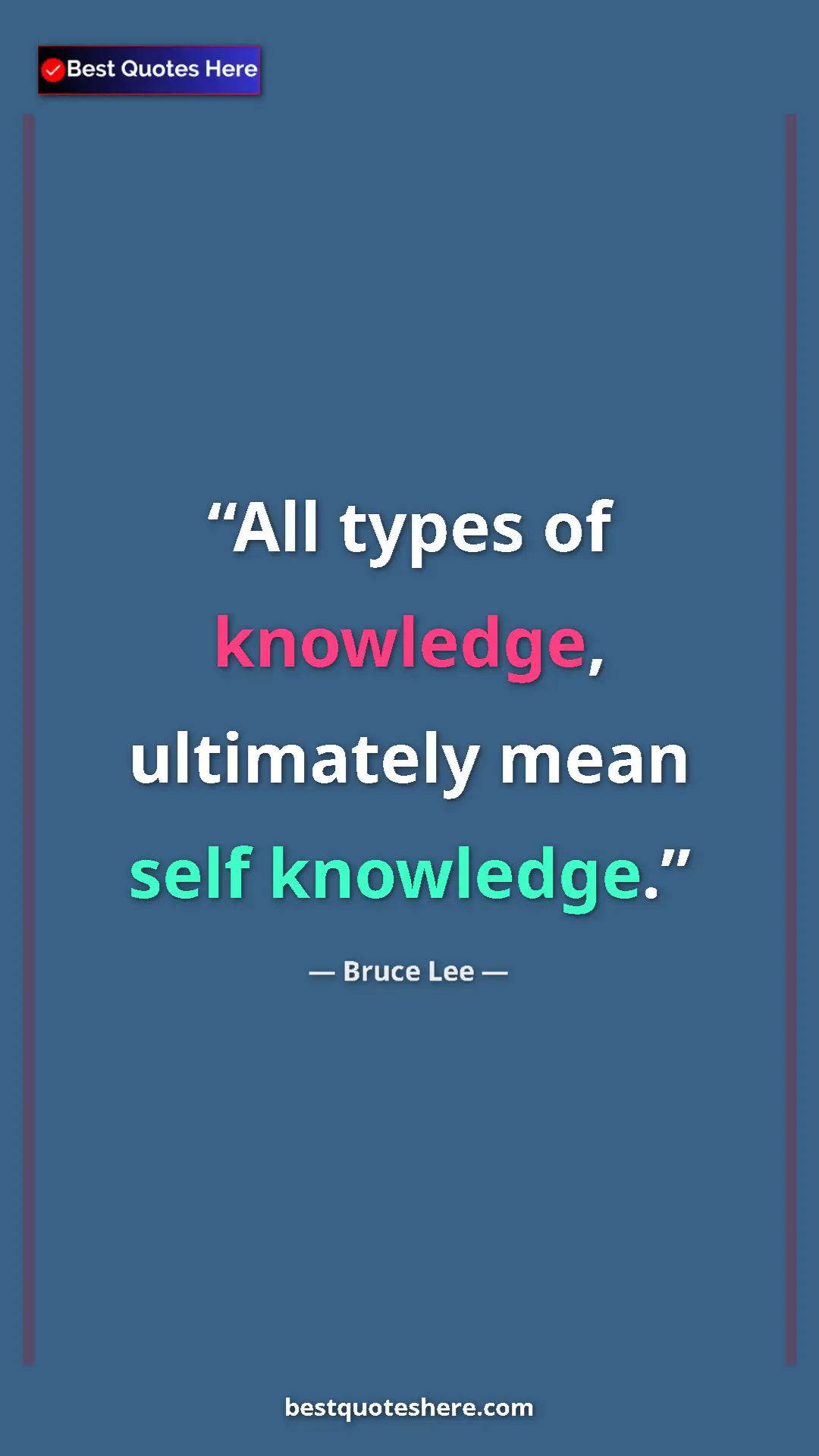 Bruce Lee Quote Card: "All types of knowledge, ultimately mean self knowledge." Pinterest quote poster by Bruce Lee: "All types of knowledge, ultimately mean self knowledge."