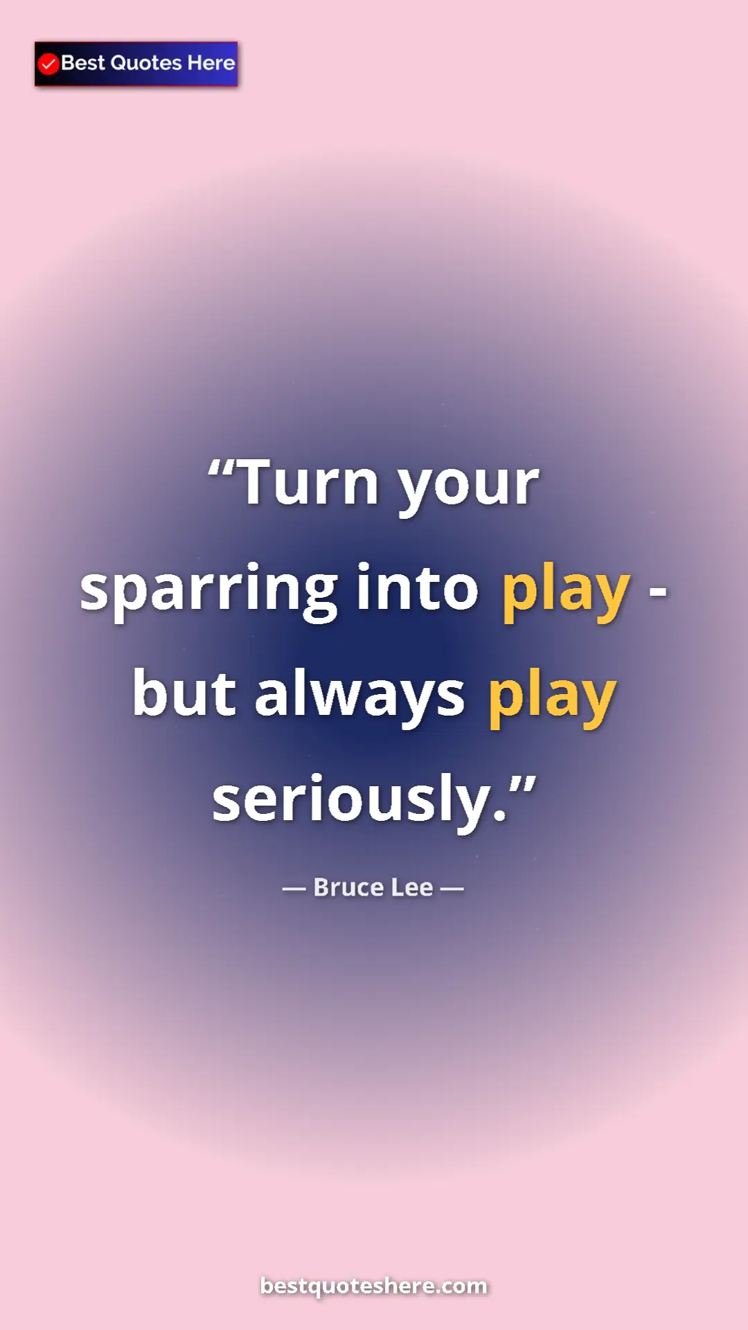 Pinterest quote poster by Bruce Lee: "Turn your sparring into play - but always play seriously."