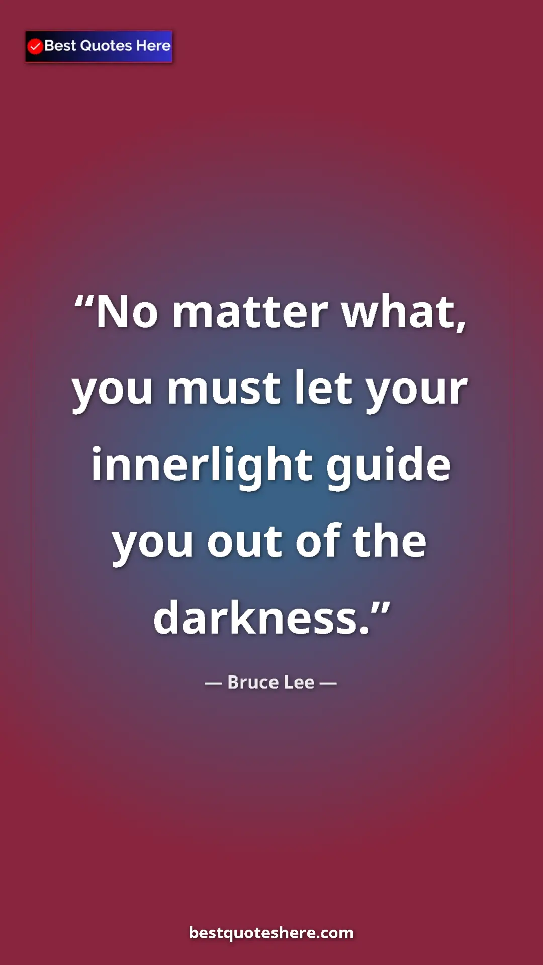 Bruce Lee Quote Card: "No matter what, you must let your innerlight guide you out..." Pinterest quote poster by Bruce Lee: "No matter what, you must let your innerlight guide you out..."