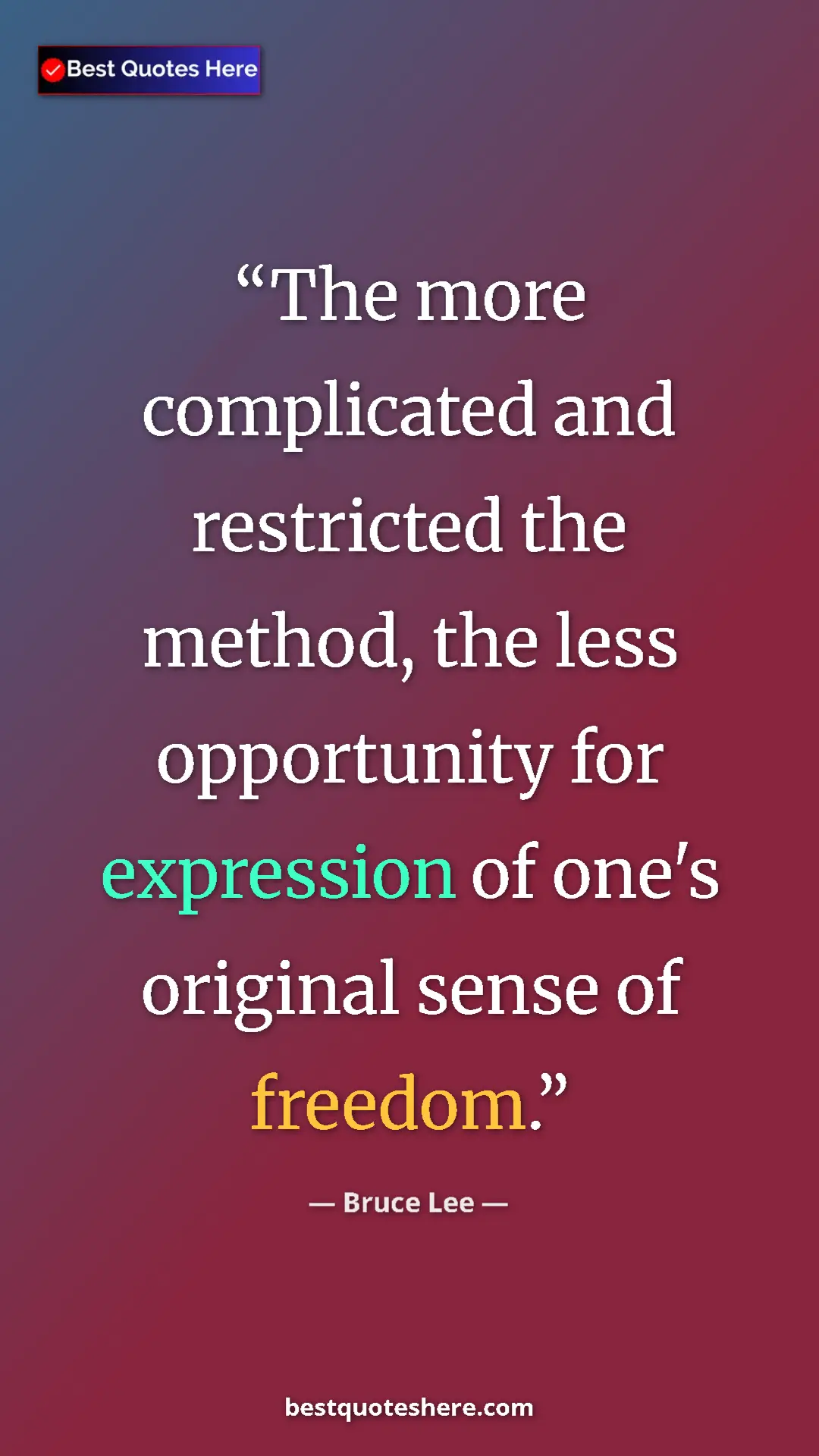 Bruce Lee Quote Card: "The more complicated and restricted the method, the less..." Pinterest quote poster by Bruce Lee: "The more complicated and restricted the method, the less..."