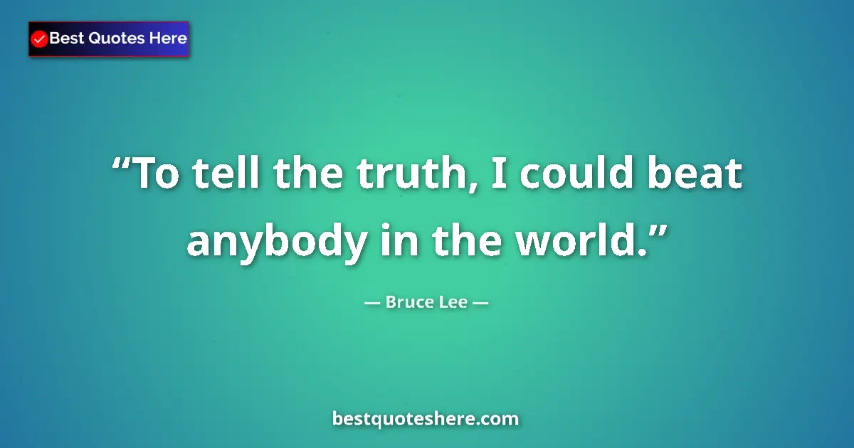 Image for the quote by Bruce Lee: To tell the truth, I could beat anybody in the world....