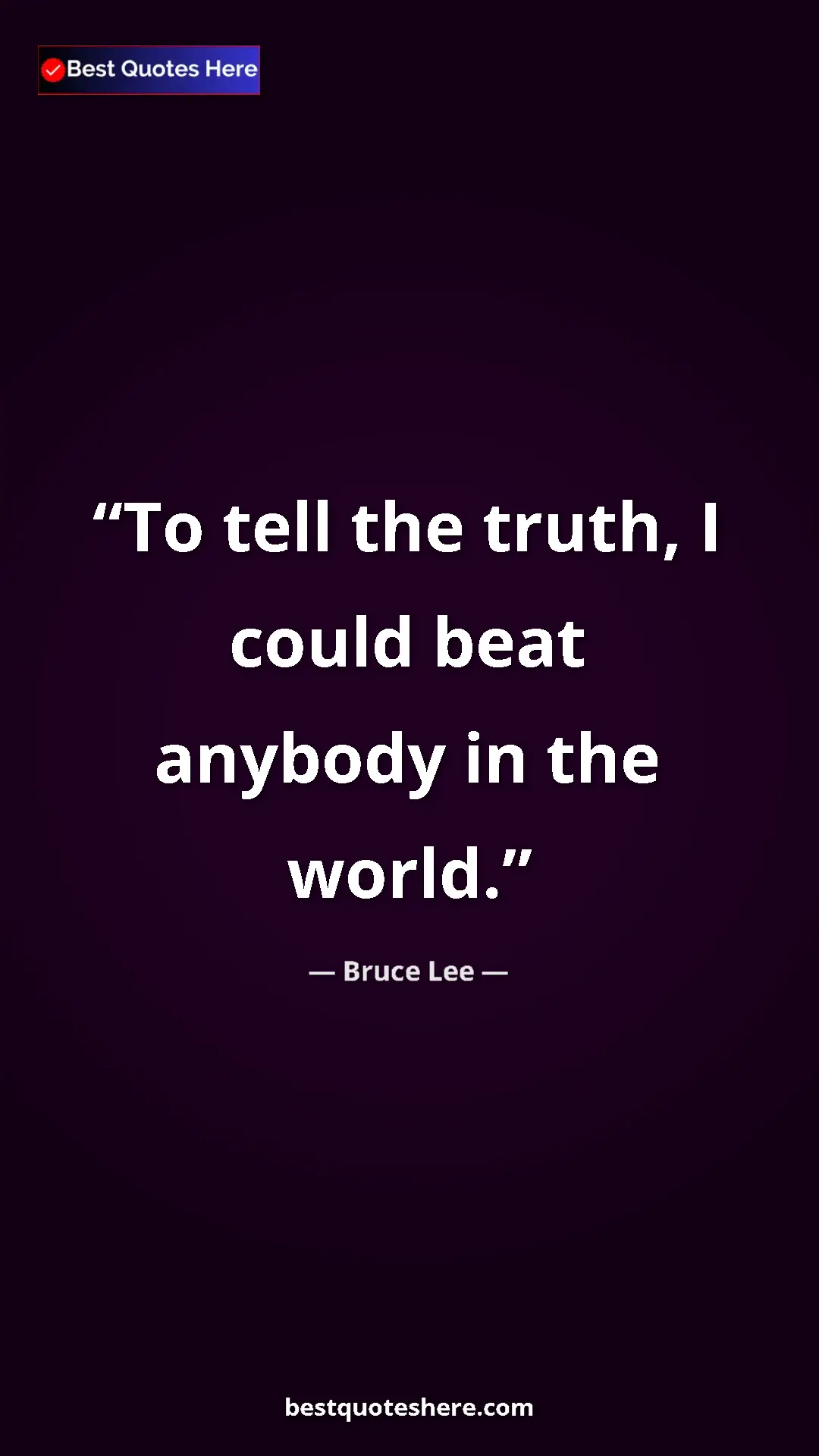 Bruce Lee Quote Card: "To tell the truth, I could beat anybody in the world." Pinterest quote poster by Bruce Lee: "To tell the truth, I could beat anybody in the world."