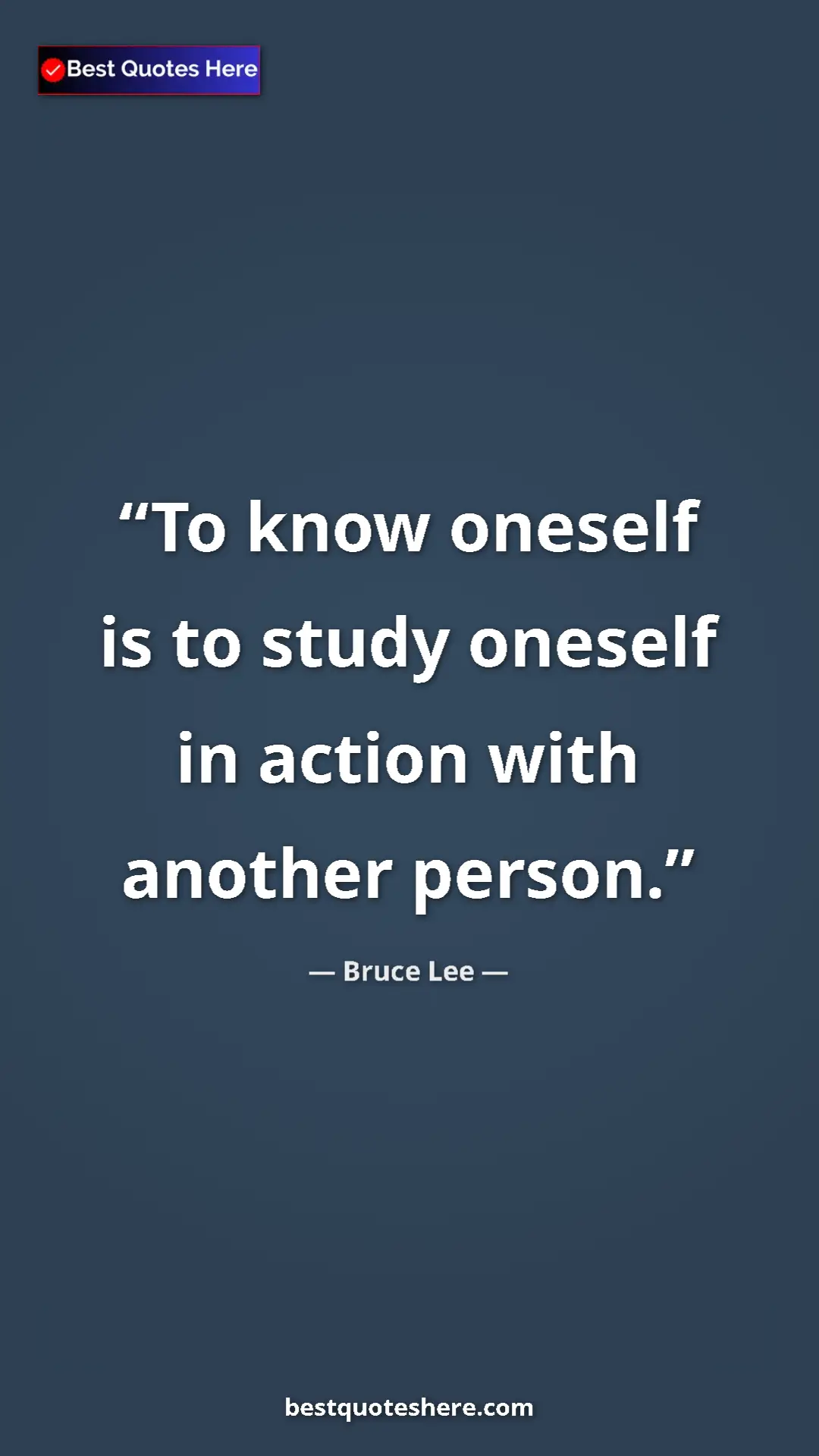 Bruce Lee Quote Card: "To know oneself is to study oneself in action with another..." Pinterest quote poster by Bruce Lee: "To know oneself is to study oneself in action with another..."