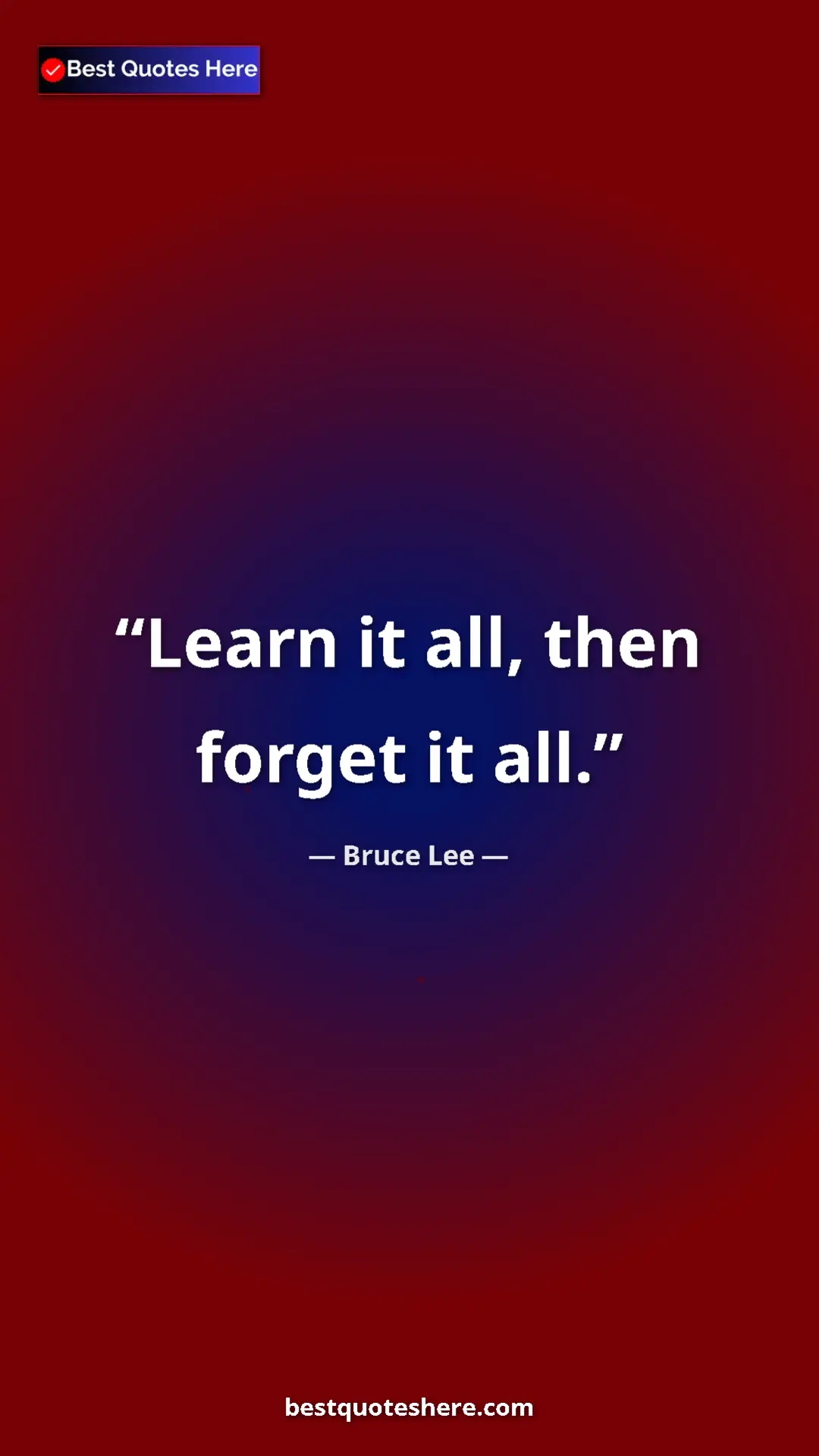 Bruce Lee Quote Card: "Learn it all, then forget it all." Pinterest quote poster by Bruce Lee: "Learn it all, then forget it all."