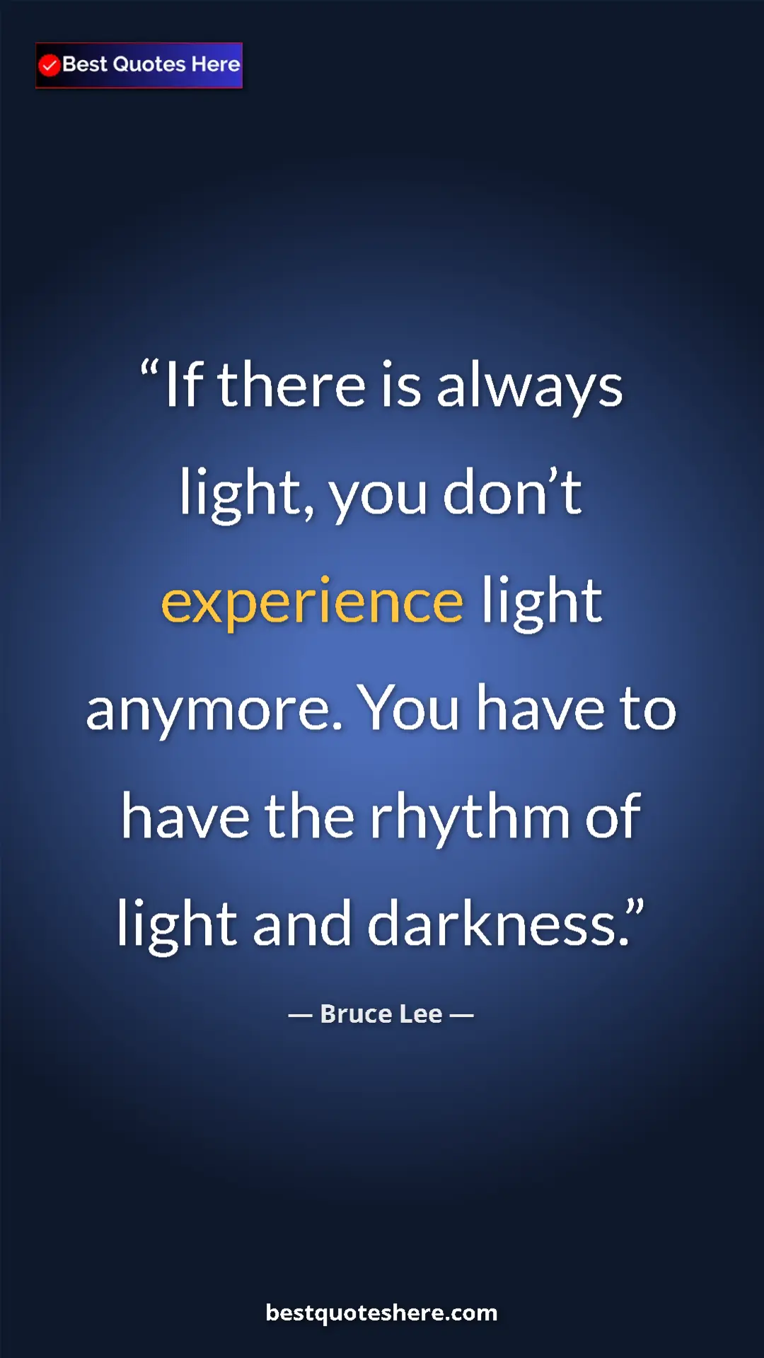 Bruce Lee Quote Card: "If there is always light, you don’t experience light..." Pinterest quote poster by Bruce Lee: "If there is always light, you don’t experience light..."