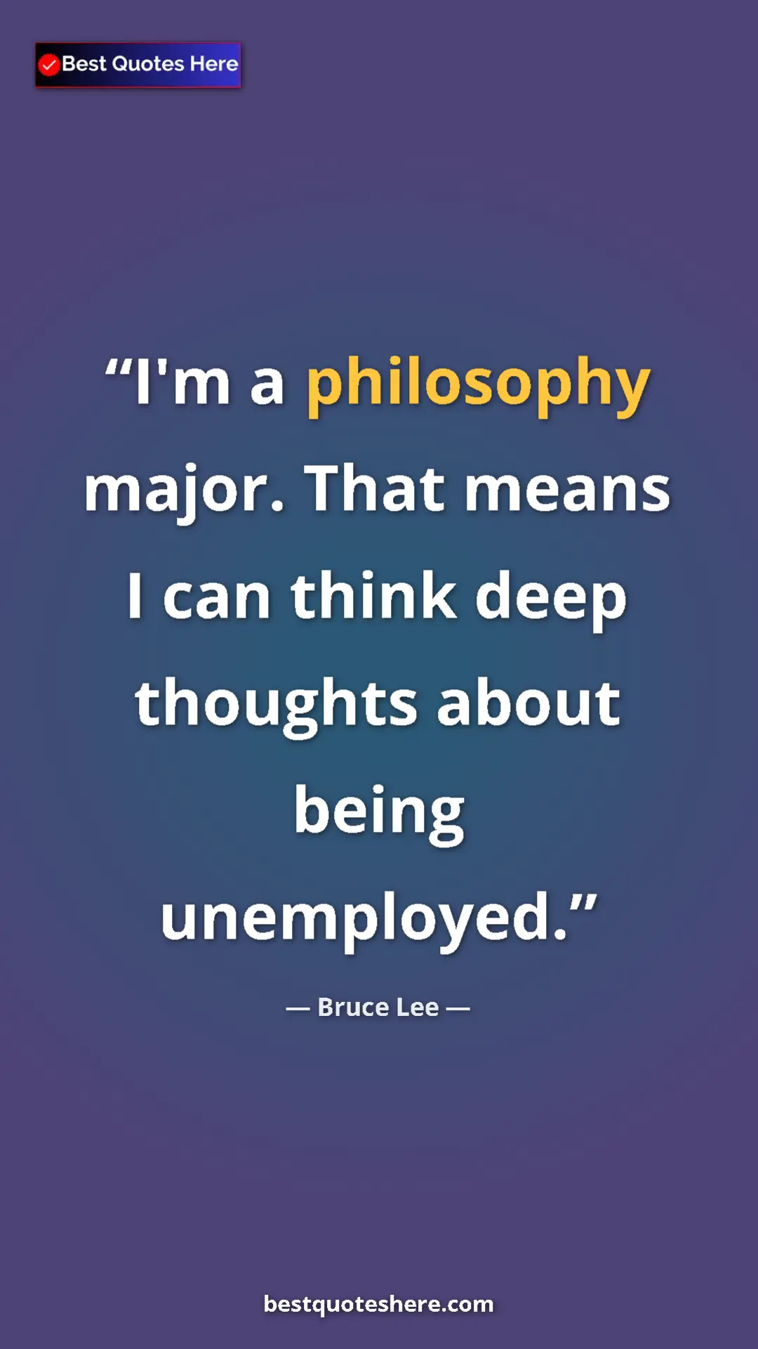 Bruce Lee Quote Card: "I'm a philosophy major. That means I can think deep..." Pinterest quote poster by Bruce Lee: "I'm a philosophy major. That means I can think deep..."